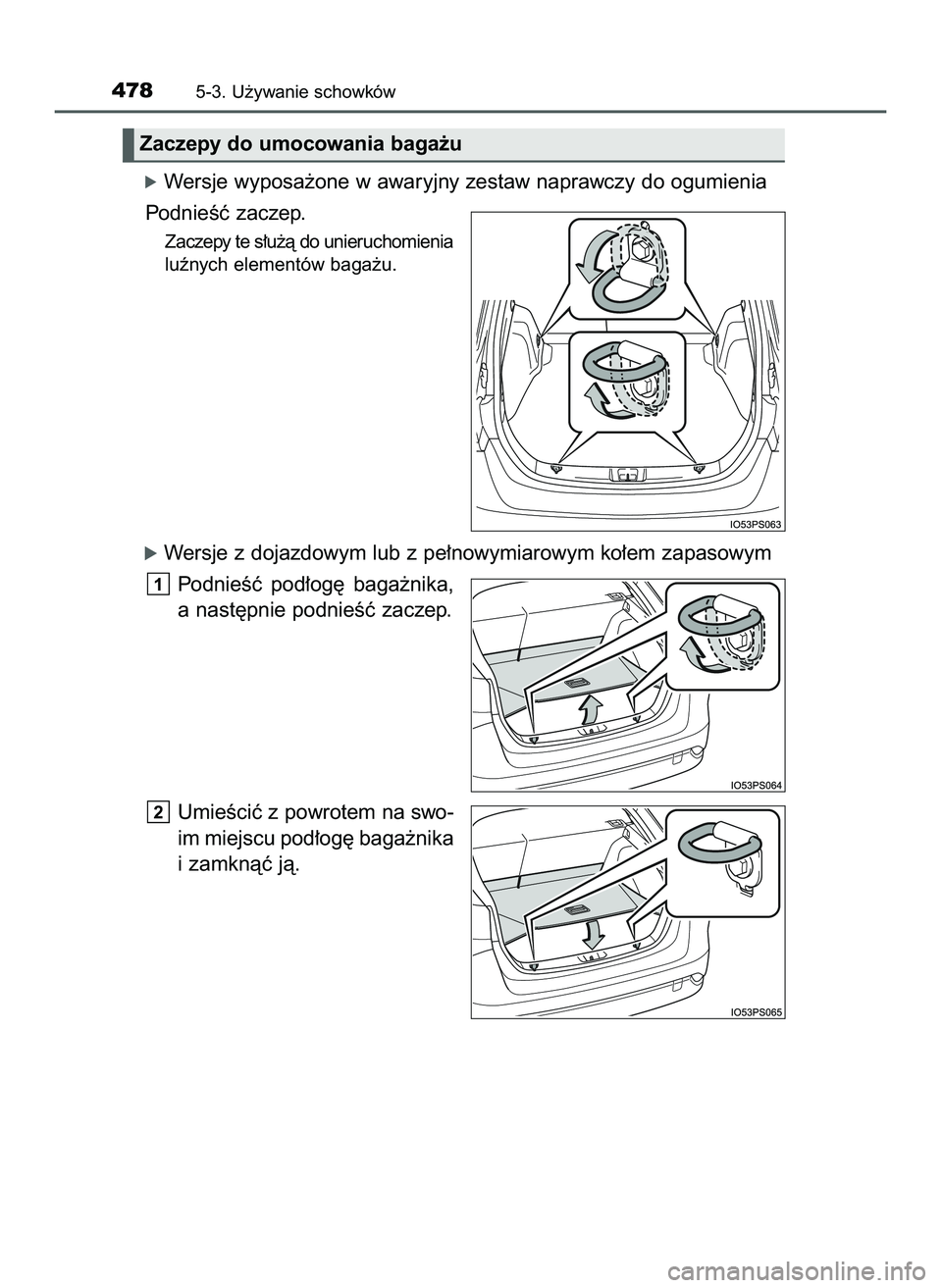 TOYOTA PRIUS 2022  Instrukcja obsługi (in Polish) óWersje wyposa˝one w awaryjny zestaw naprawczy do ogumienia
PodnieÊç zaczep.
Zaczepy te s∏u˝à do unieruchomienia
luênych elementów baga˝u.
óWersje z dojazdowym lub z pe∏nowymiarowym ko�