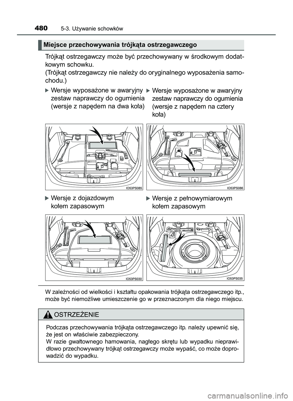 TOYOTA PRIUS 2022  Instrukcja obsługi (in Polish) Trójkàt ostrzegawczy mo˝e byç przechowywany w Êrodkowym dodat-
kowym schowku.
(Trójkàt ostrzegawczy nie nale˝y do oryginalnego wyposa˝enia samo-
chodu.)
óWersje wyposa˝one w awaryjny
zestaw