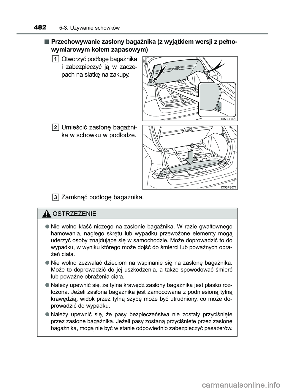 TOYOTA PRIUS 2022  Instrukcja obsługi (in Polish) Przechowywanie zas∏ony baga˝nika (z wyjàtkiem wersji z pe∏no-
wymiarowym ko∏em zapasowym)
Otworzyç pod∏og´ baga˝nika
i zabezpieczyç  jà  w zacze-
pach na siatk´ na zakupy.
UmieÊciç  