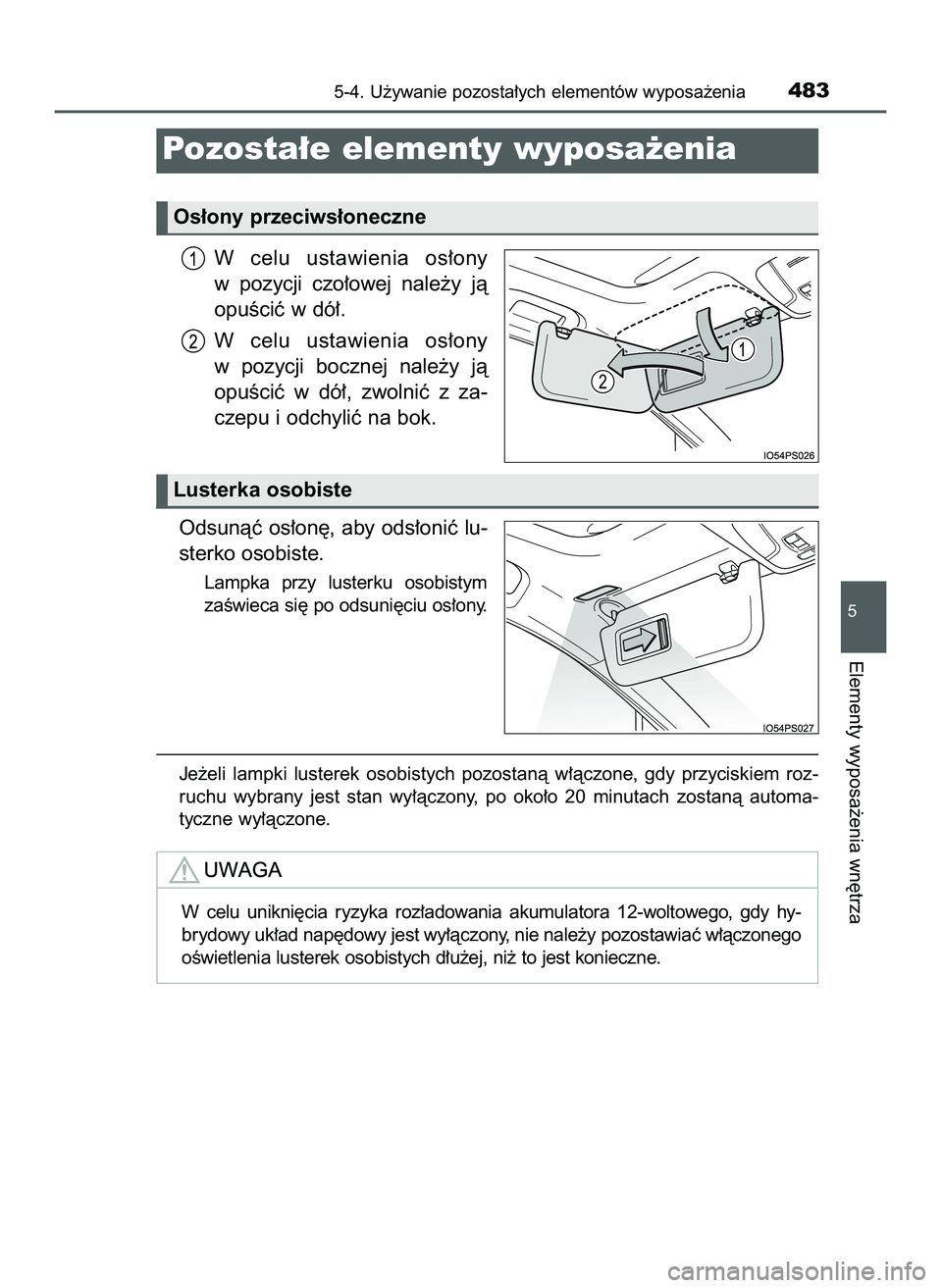 TOYOTA PRIUS 2022  Instrukcja obsługi (in Polish) W celu  ustawienia  os∏ony
w pozycji  czo∏owej  nale˝y  jà
opuÊciç w dó∏.
W celu  ustawienia  os∏ony
w pozycji  bocznej  nale˝y  jà
opuÊciç  w dó∏,  zwolniç  z za-
czepu i odchyli