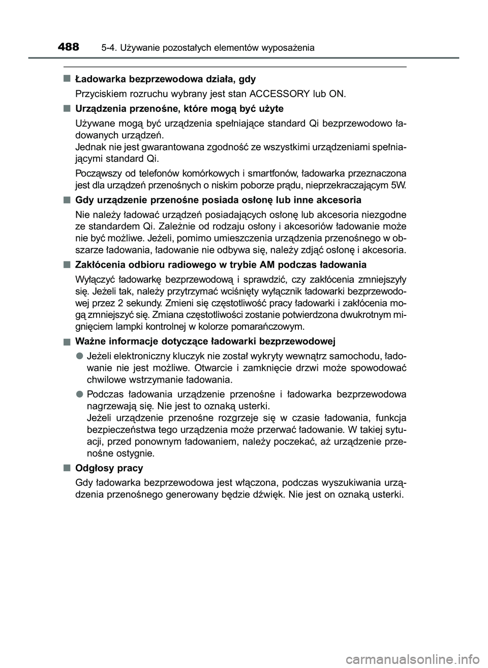TOYOTA PRIUS 2022  Instrukcja obsługi (in Polish) ¸adowarka bezprzewodowa dzia∏a, gdy
Przyciskiem rozruchu wybrany jest stan ACCESSORY lub ON.
Urzàdzenia przenoÊne, które mogà byç u˝yte
U˝ywane  mogà  byç  urzàdzenia  spe∏niajàce  sta