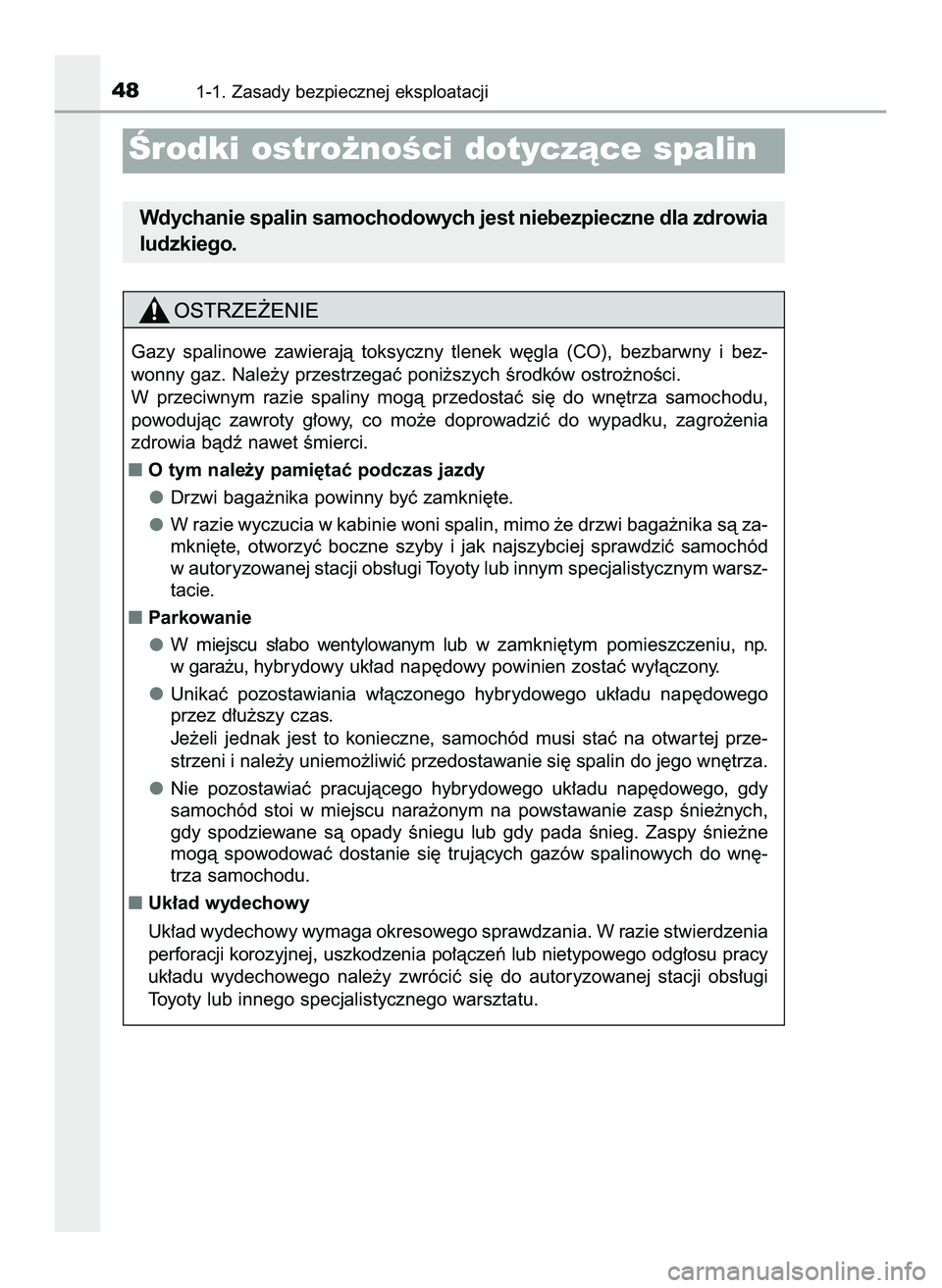 TOYOTA PRIUS 2022  Instrukcja obsługi (in Polish) 481-1. Zasady bezpiecznej eksploatacji
Ârodki ostro˝noÊci dotyczàce spalin
Wdychanie spalin samochodowych jest niebezpieczne dla zdrowia
ludzkiego.
Gazy  spalinowe  zawierajà  toksyczny  tlenek  