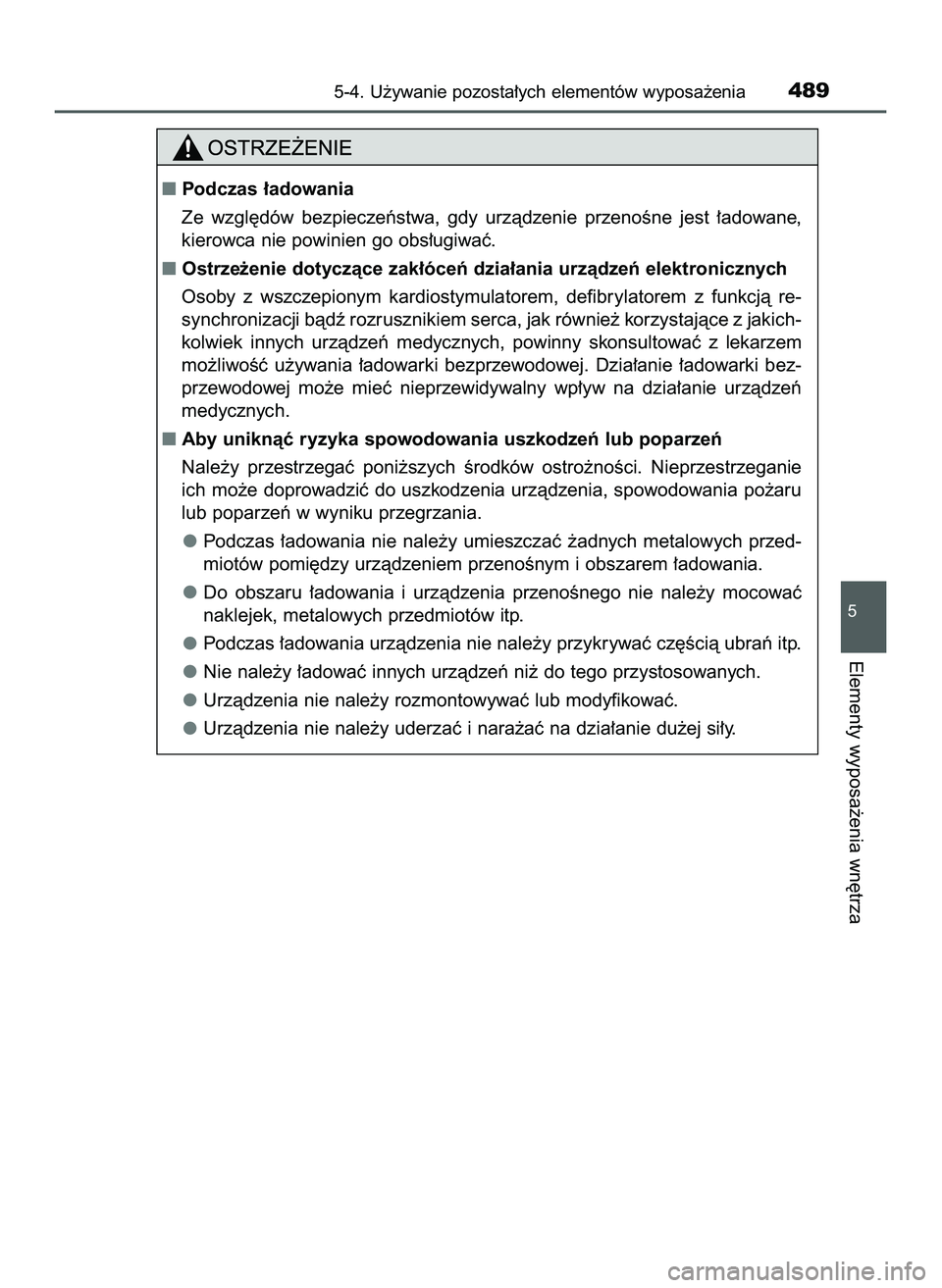 TOYOTA PRIUS 2022  Instrukcja obsługi (in Polish) 5-4. U˝ywanie pozosta∏ych elementów wyposa˝enia489
5
Elementy wyposa˝enia wn´trza
Podczas ∏adowania
Ze  wzgl´dów  bezpieczeƒstwa,  gdy  urzàdzenie  przenoÊne  jest  ∏adowane,
kierowca