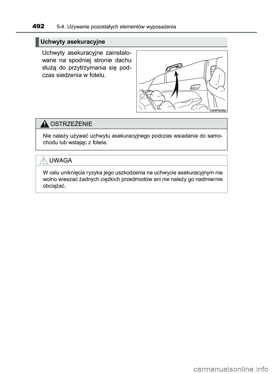 TOYOTA PRIUS 2022  Instrukcja obsługi (in Polish) Uchwyty  asekuracyjne  zainstalo-
wane  na  spodniej  stronie  dachu
s∏u˝à  do  przytrzymania  si´  pod-
czas siedzenia w fotelu.
4925-4. U˝ywanie pozosta∏ych elementów wyposa˝enia
Uchwyty a