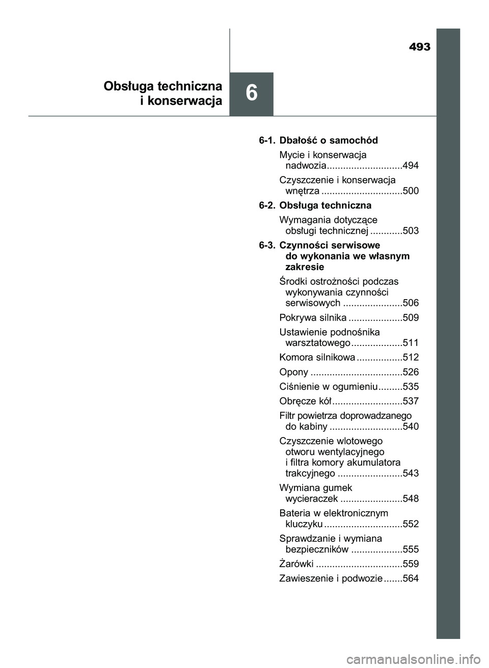 TOYOTA PRIUS 2022  Instrukcja obsługi (in Polish) 493
6-1. Dba∏oÊç o samochód
Mycie i konserwacja
nadwozia............................494
Czyszczenie i konserwacja
wn´trza ..............................500
6-2. Obs∏uga techniczna
Wymagania do