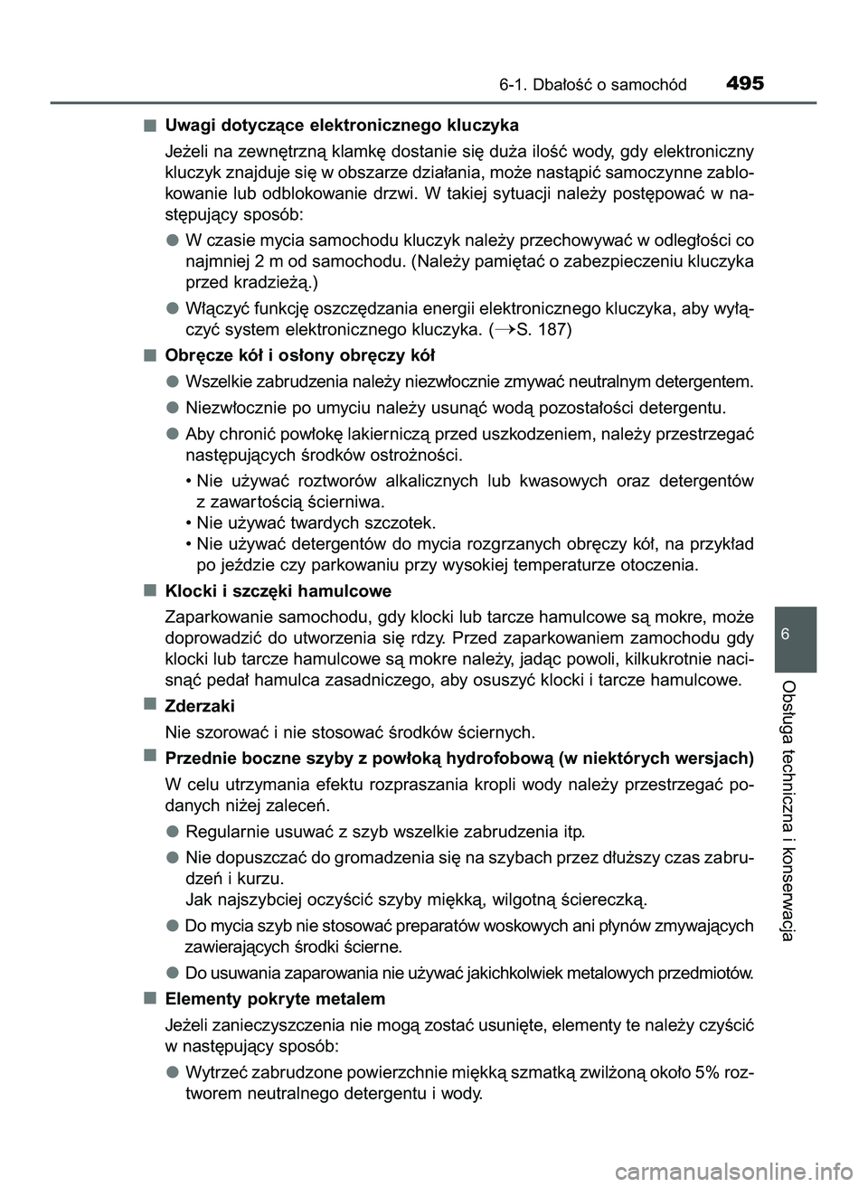 TOYOTA PRIUS 2022  Instrukcja obsługi (in Polish) Uwagi dotyczàce elektronicznego kluczyka
Je˝eli na zewn´trznà klamk´ dostanie si´ du˝a iloÊç wody, gdy elektroniczny
kluczyk znajduje si´ w obszarze dzia∏ania, mo˝e nastàpiç samoczynne 