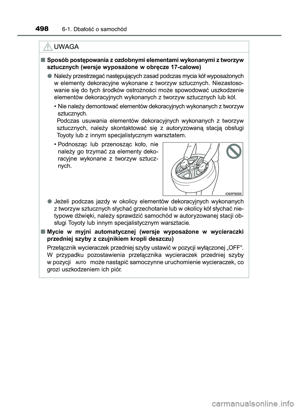 TOYOTA PRIUS 2022  Instrukcja obsługi (in Polish) 4986-1. Dba∏oÊç o samochód
Sposób post´powania z ozdobnymi elementami wykonanymi z tworzyw
sztucznych (wersje wyposa˝one w obr´cze 17-calowe)
Nale˝y przestrzegaç nast´pujàcych zasad podc