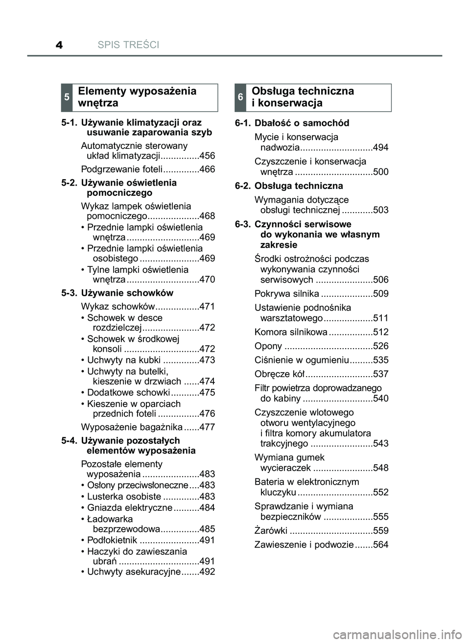 TOYOTA PRIUS 2022  Instrukcja obsługi (in Polish) SPIS TREÂCI4
5-1. U˝ywanie klimatyzacji oraz
usuwanie zaparowania szyb
Automatycznie sterowany
uk∏ad klimatyzacji...............456
Podgrzewanie foteli ..............466
5-2. U˝ywanie oÊwietleni