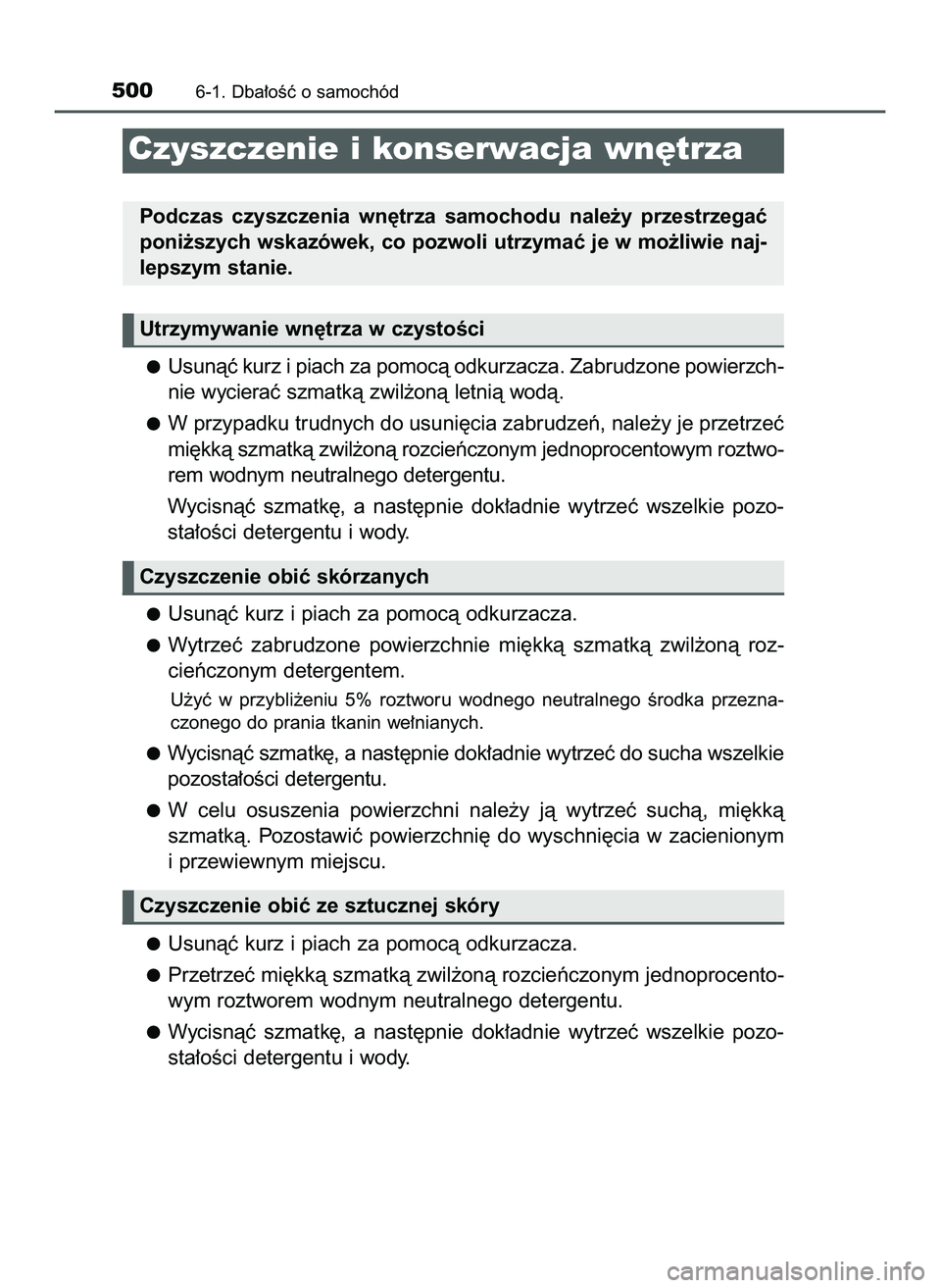 TOYOTA PRIUS 2022  Instrukcja obsługi (in Polish) Usunàç kurz i piach za pomocà odkurzacza. Zabrudzone powierzch-
nie wycieraç szmatkà zwil˝onà letnià wodà.
W przypadku trudnych do usuni´cia zabrudzeƒ, nale˝y je przetrzeç
mi´kkà szmatk