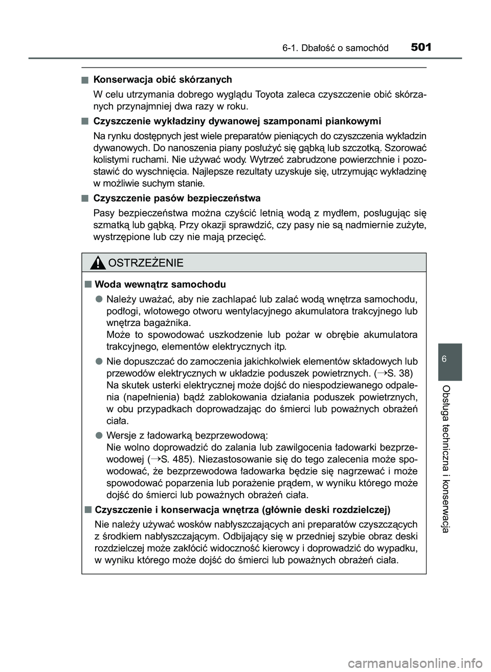 TOYOTA PRIUS 2022  Instrukcja obsługi (in Polish) Konserwacja obiç skórzanych
W celu utrzymania dobrego wyglàdu Toyota zaleca czyszczenie obiç skórza-
nych przynajmniej dwa razy w roku.
Czyszczenie wyk∏adziny dywanowej szamponami piankowymi
Na