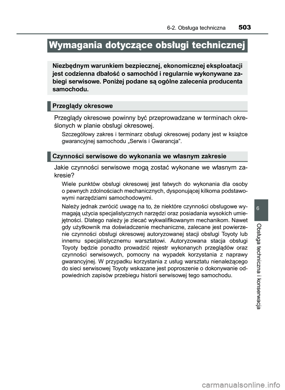 TOYOTA PRIUS 2022  Instrukcja obsługi (in Polish) Przeglàdy okresowe powinny byç przeprowadzane w terminach okre-
Êlonych w planie obs∏ugi okresowej.
Szczegó∏owy  zakres  i terminarz  obs∏ugi  okresowej  podany  jest  w ksià˝ce
gwarancyjn