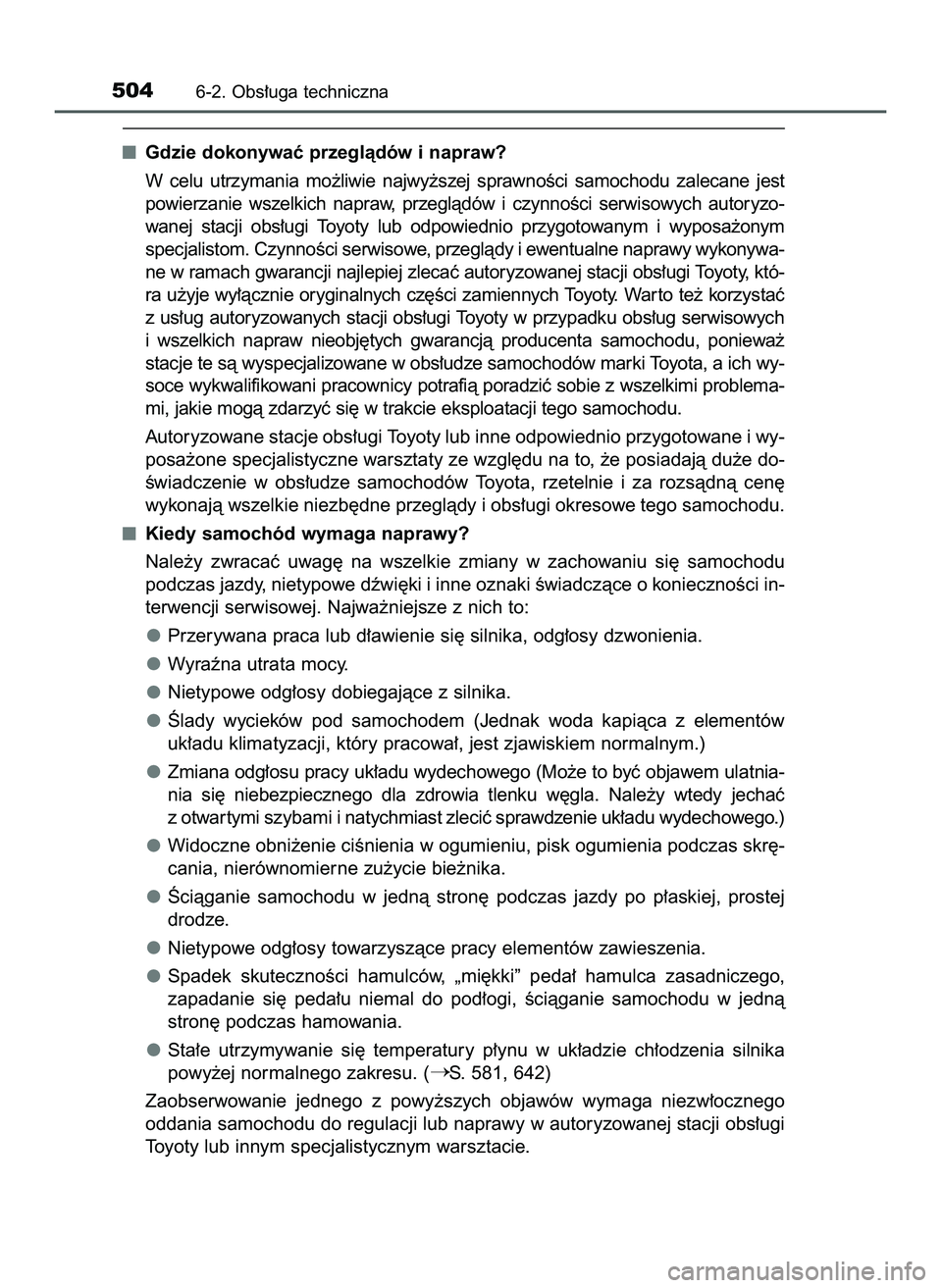 TOYOTA PRIUS 2022  Instrukcja obsługi (in Polish) Gdzie dokonywaç przeglàdów i napraw?
W celu  utrzymania  mo˝liwie  najwy˝szej  sprawnoÊci  samochodu  zalecane  jest
powierzanie  wszelkich  napraw,  przeglàdów  i czynnoÊci  serwisowych  aut