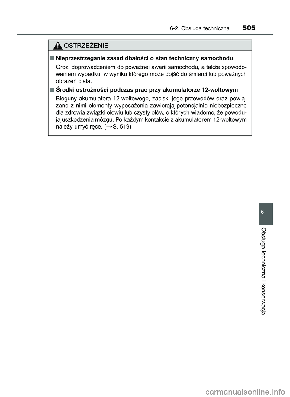TOYOTA PRIUS 2022  Instrukcja obsługi (in Polish) 6-2. Obs∏uga techniczna505
6
Obs∏uga techniczna i konserwacja
Nieprzestrzeganie zasad dba∏oÊci o stan techniczny samochodu
Grozi doprowadzeniem do powa˝nej awarii samochodu, a tak˝e spowodo-