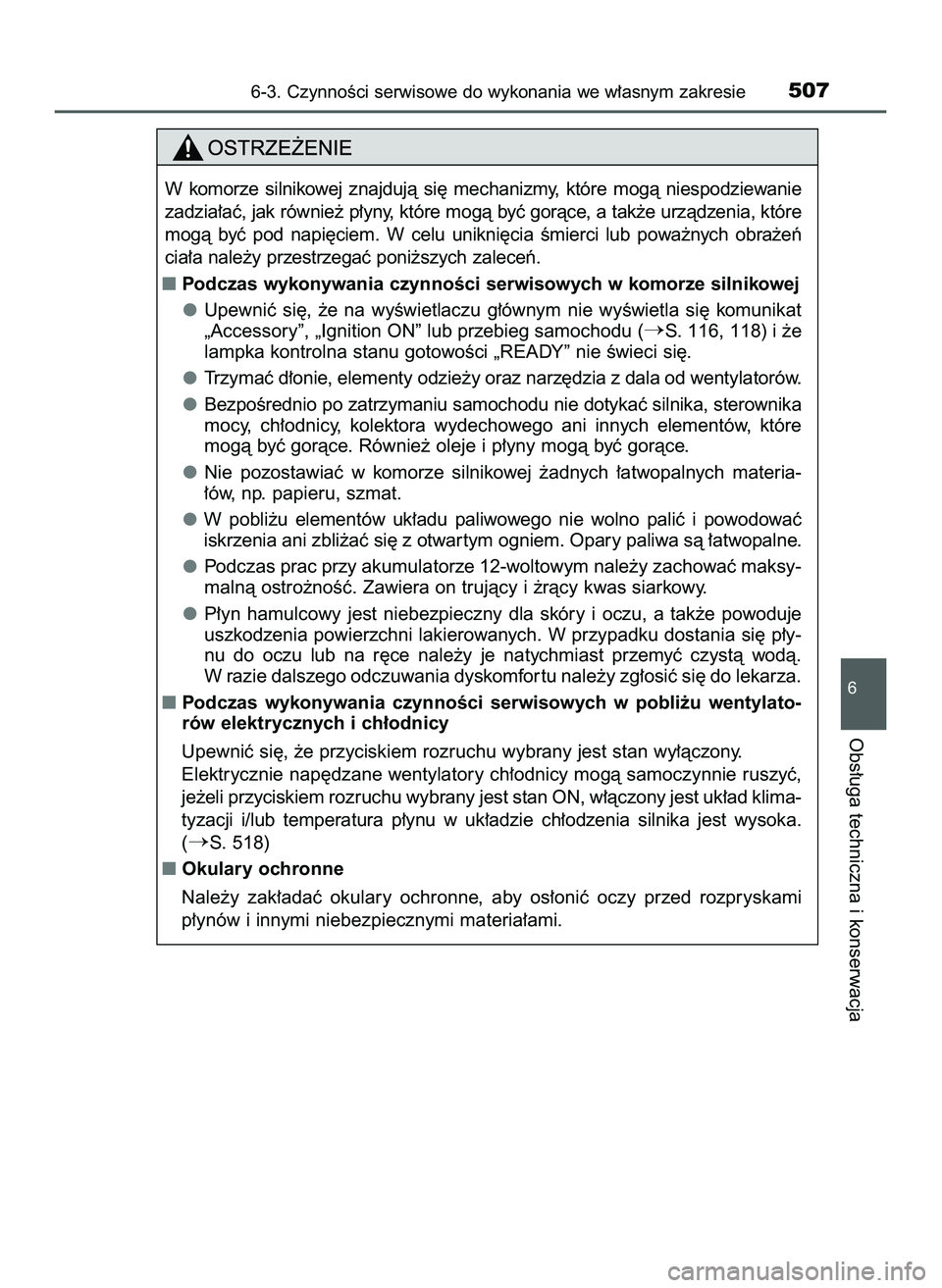 TOYOTA PRIUS 2022  Instrukcja obsługi (in Polish) 6-3. CzynnoÊci serwisowe do wykonania we w∏asnym zakresie507
6
Obs∏uga techniczna i konserwacja
W komorze  silnikowej  znajdujà  si´  mechanizmy,  które  mogà  niespodziewanie
zadzia∏aç, j