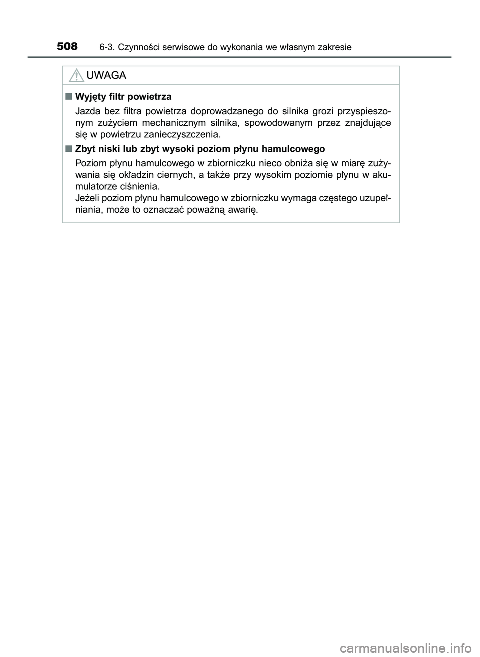 TOYOTA PRIUS 2022  Instrukcja obsługi (in Polish) 5086-3. CzynnoÊci serwisowe do wykonania we w∏asnym zakresie
Wyj´ty filtr powietrza
Jazda  bez  filtra  powietrza  doprowadzanego  do  silnika  grozi  przyspieszo-
nym  zu˝yciem  mechanicznym  s