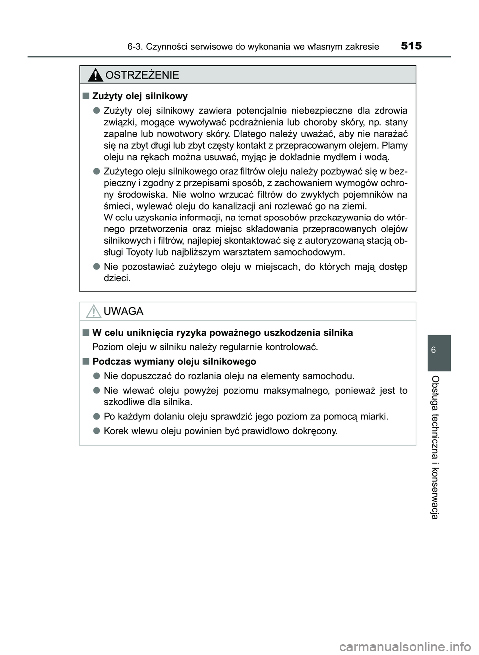 TOYOTA PRIUS 2022  Instrukcja obsługi (in Polish) 6-3. CzynnoÊci serwisowe do wykonania we w∏asnym zakresie515
6
Obs∏uga techniczna i konserwacja
Zu˝yty olej silnikowy
Zu˝yty  olej  silnikowy  zawiera  potencjalnie  niebezpieczne  dla  zdrowi