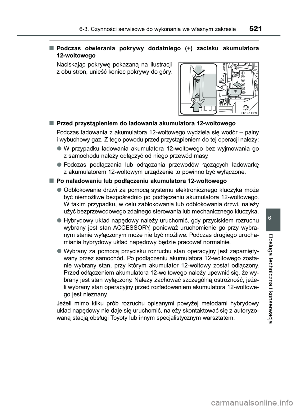 TOYOTA PRIUS 2022  Instrukcja obsługi (in Polish) Podczas  otwierania  pokrywy  dodatniego  (+)  zacisku  akumulatora 
12-woltowego
Naciskajàc  pokryw´  pokazanà  na  ilustracji
z obu stron, unieÊç koniec pokrywy do góry.
Przed przystàpieniem 