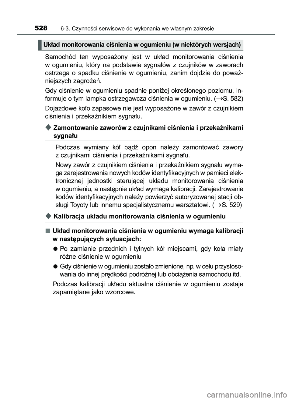 TOYOTA PRIUS 2022  Instrukcja obsługi (in Polish) Samochód  ten  wyposa˝ony  jest  w uk∏ad  monitorowania  ciÊnienia
w ogumieniu,  który  na  podstawie  sygna∏ów  z czujników  w zaworach
ostrzega  o spadku  ciÊnienie  w ogumieniu,  zanim  