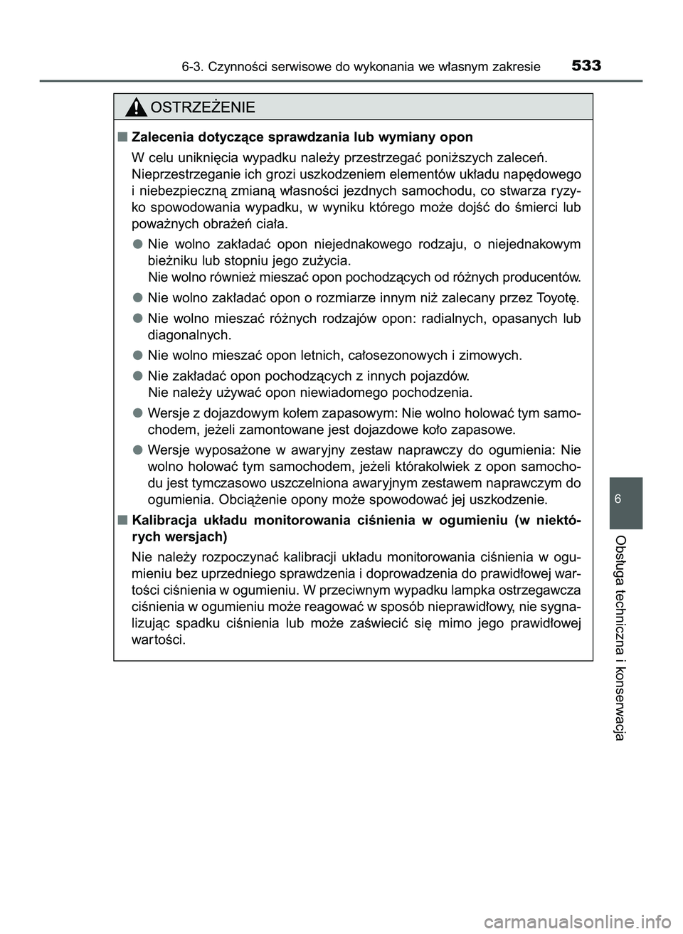 TOYOTA PRIUS 2022  Instrukcja obsługi (in Polish) 6-3. CzynnoÊci serwisowe do wykonania we w∏asnym zakresie533
6
Obs∏uga techniczna i konserwacja
Zalecenia dotyczàce sprawdzania lub wymiany opon
W celu unikni´cia wypadku nale˝y przestrzegaç