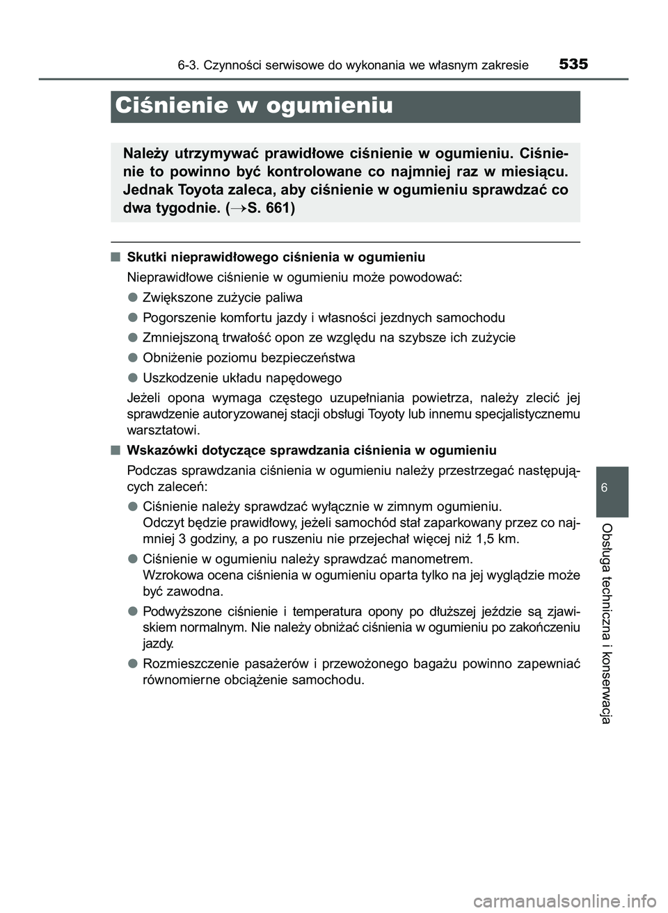 TOYOTA PRIUS 2022  Instrukcja obsługi (in Polish) Skutki nieprawid∏owego ciÊnienia w ogumieniu
Nieprawid∏owe ciÊnienie w ogumieniu mo˝e powodowaç:
Zwi´kszone zu˝ycie paliwa
Pogorszenie komfor tu jazdy i w∏asnoÊci jezdnych samochodu
Zmnie