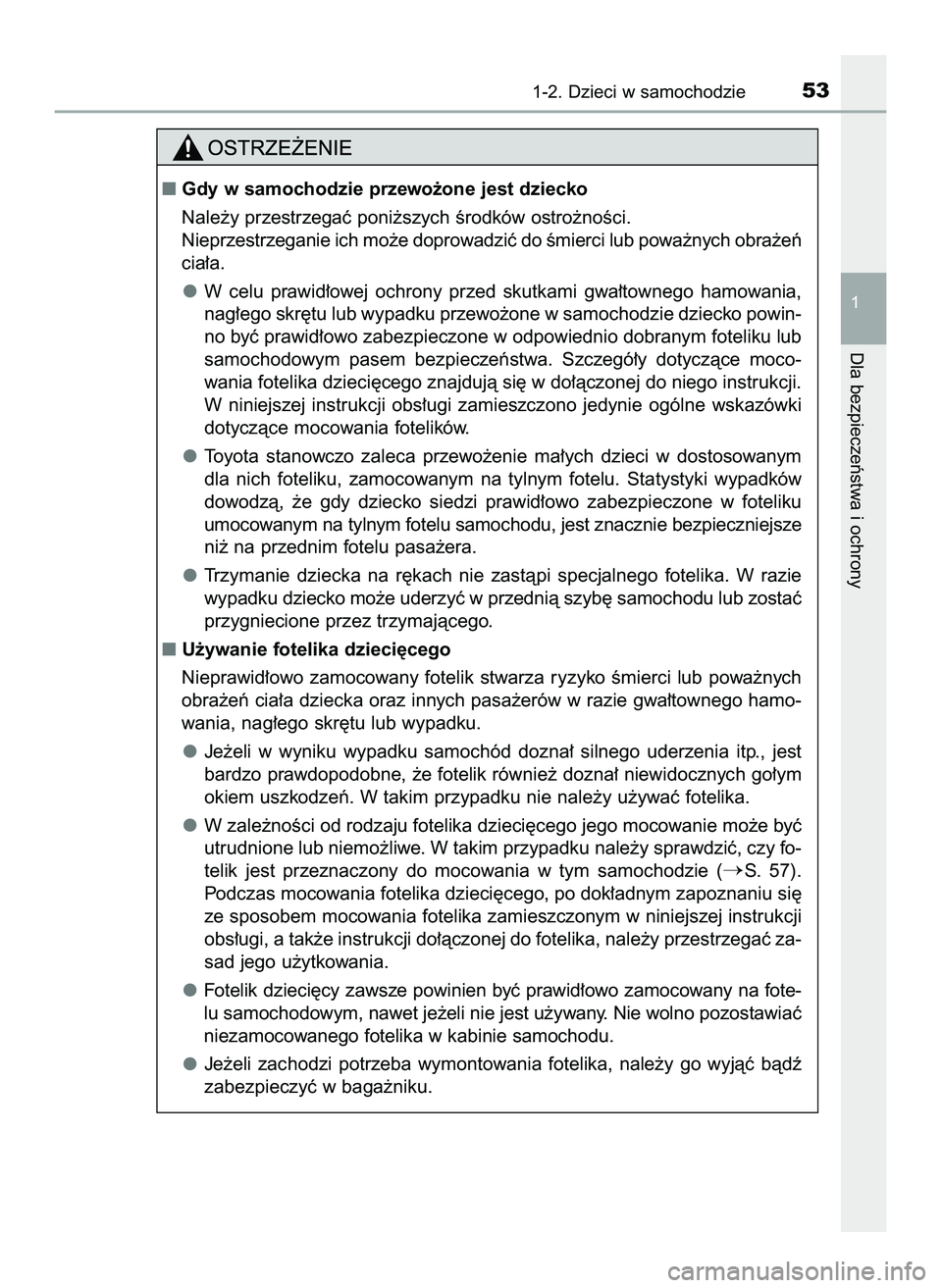 TOYOTA PRIUS 2022  Instrukcja obsługi (in Polish) 1-2. Dzieci w samochodzie53
1
Dla bezpieczeƒstwa i ochrony
Gdy w samochodzie przewo˝one jest dziecko
Nale˝y przestrzegaç poni˝szych Êrodków ostro˝noÊci.
Nieprzestrzeganie ich mo˝e doprowadz
