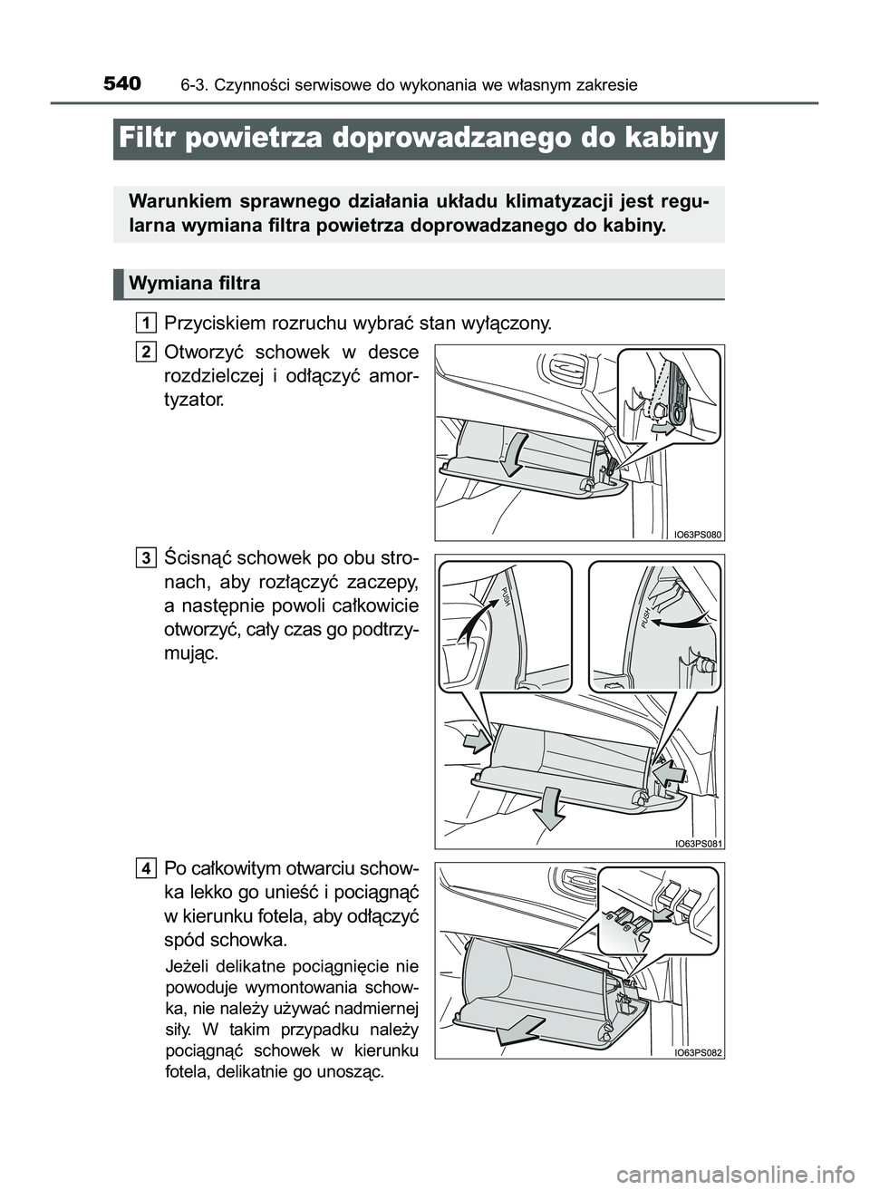 TOYOTA PRIUS 2022  Instrukcja obsługi (in Polish) Przyciskiem rozruchu wybraç stan wy∏àczony.
Otworzyç  schowek  w desce
rozdzielczej  i od∏àczyç  amor-
tyzator.
Âcisnàç schowek po obu stro-
nach,  aby  roz∏àczyç  zaczepy,
a nast´pni