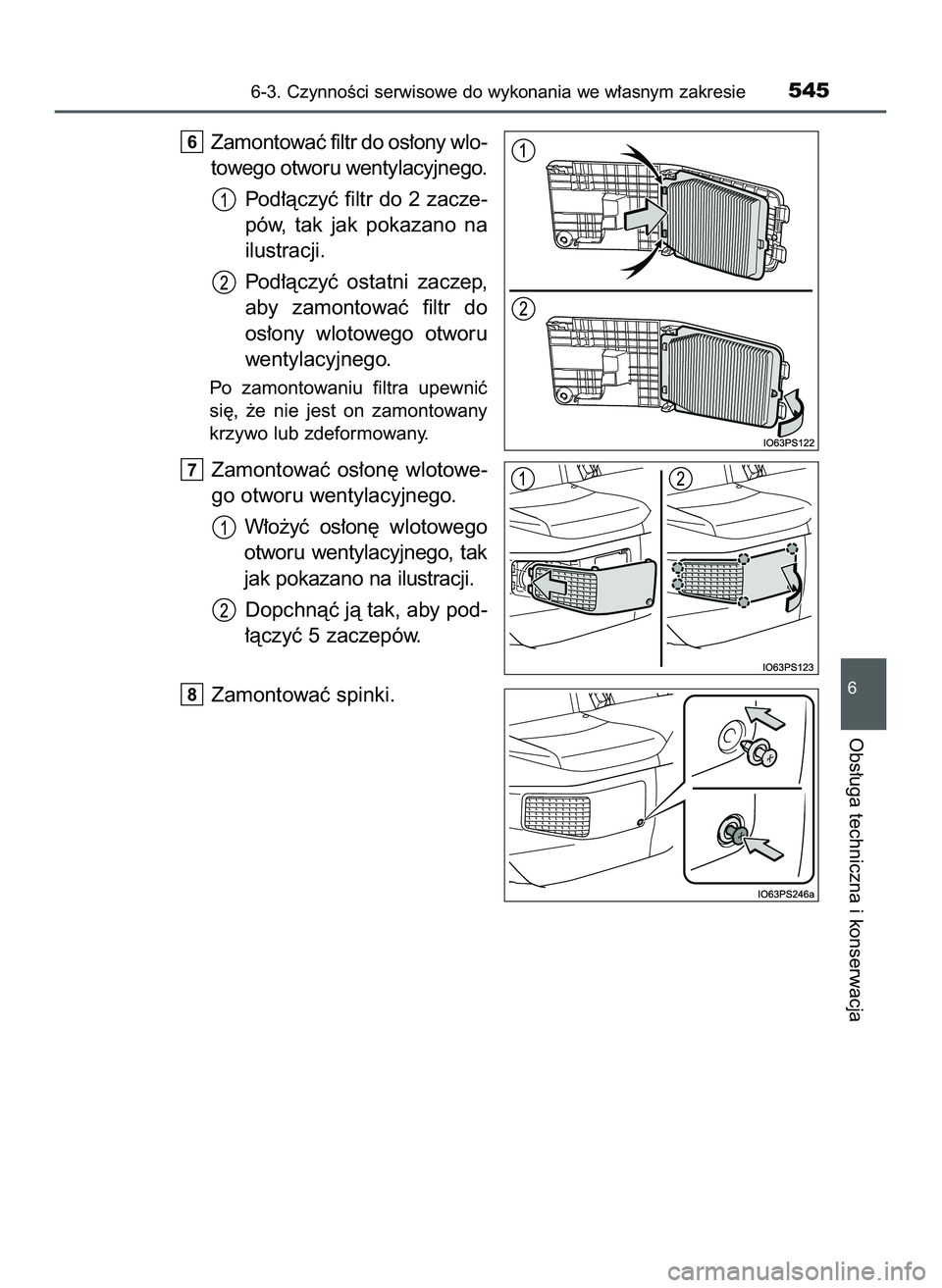 TOYOTA PRIUS 2022  Instrukcja obsługi (in Polish) Zamontowaç filtr do os∏ony wlo-
towego otworu wentylacyjnego.
Pod∏àczyç filtr do 2 zacze-
pów,  tak  jak  pokazano  na
ilustracji.
Pod∏àczyç  ostatni  zaczep,
aby  zamontowaç  filtr  do
o