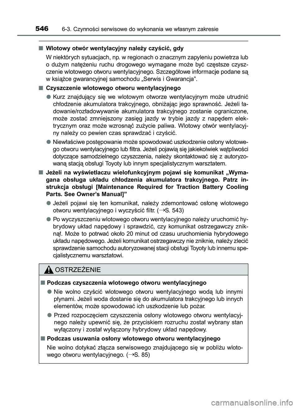 TOYOTA PRIUS 2022  Instrukcja obsługi (in Polish) Wlotowy otwór wentylacyjny nale˝y czyÊciç, gdy
W niektórych sytuacjach, np. w regionach o znacznym zapyleniu powietrza lub
o du˝ym  nat´˝eniu  ruchu  drogowego  wymagane  mo˝e  byç  cz´stsz