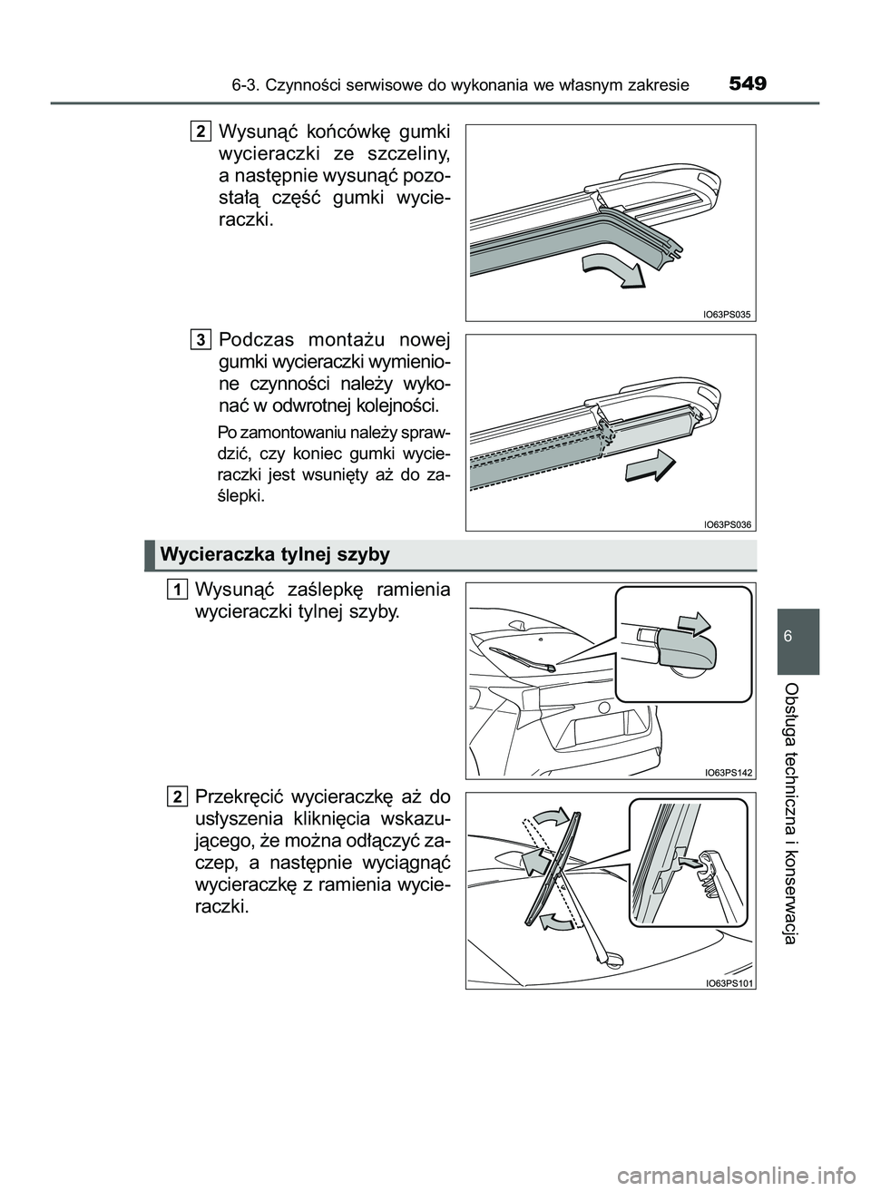 TOYOTA PRIUS 2022  Instrukcja obsługi (in Polish) Wysunàç  koƒcówk´  gumki
wycieraczki  ze  szczeliny,
a nast´pnie wysunàç pozo-
sta∏à  cz´Êç  gumki  wycie-
raczki.
Podczas  monta˝u  nowej
gumki wycieraczki wymienio-
ne  czynnoÊci  na