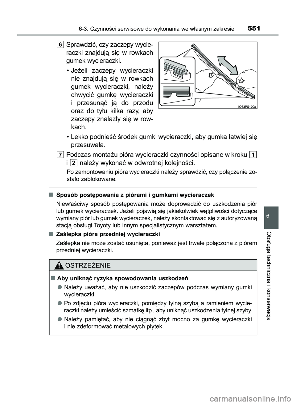 TOYOTA PRIUS 2022  Instrukcja obsługi (in Polish) Sprawdziç, czy zaczepy wycie-
raczki  znajdujà  si´  w rowkach
gumek wycieraczki.
• Je˝eli  zaczepy  wycieraczki
nie  znajdujà  si´  w rowkach
gumek  wycieraczki,  nale˝y
chwyciç  gumk´  wy