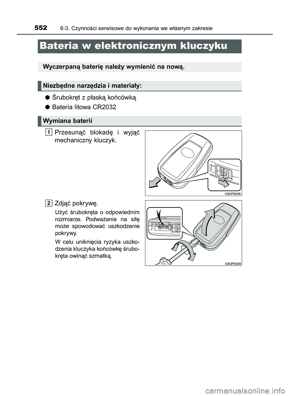 TOYOTA PRIUS 2022  Instrukcja obsługi (in Polish) Ârubokr´t z p∏askà koƒcówkà
Bateria litowa CR2032
Przesunàç  blokad´  i wyjàç
mechaniczny kluczyk.
Zdjàç pokryw´.
U˝yç  Êrubokr´ta  o odpowiednim
rozmiarze. Podwa˝anie  na  si∏�