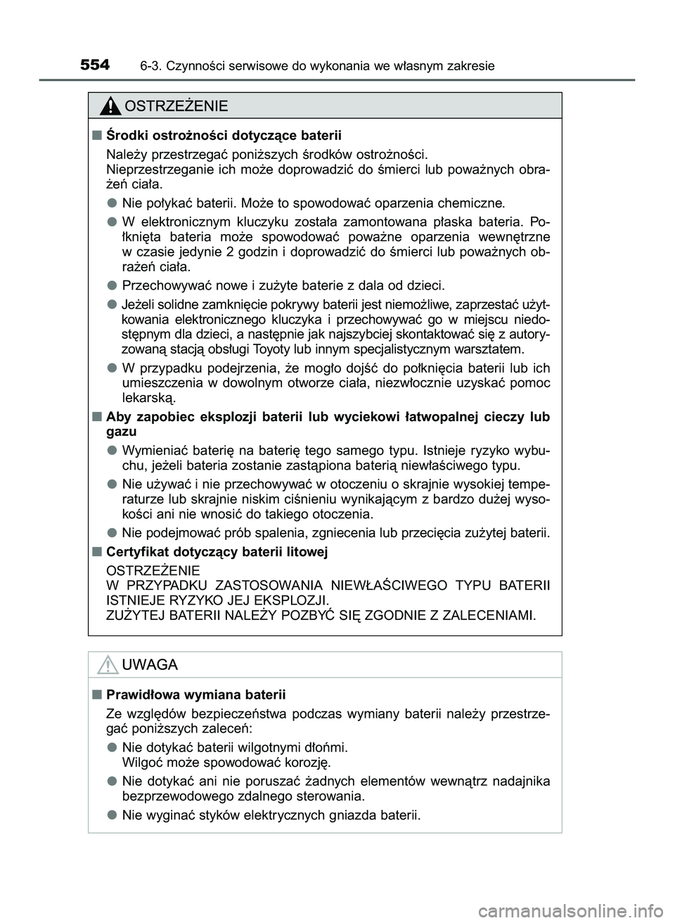 TOYOTA PRIUS 2022  Instrukcja obsługi (in Polish) 5546-3. CzynnoÊci serwisowe do wykonania we w∏asnym zakresie
Ârodki ostro˝noÊci dotyczàce baterii
Nale˝y przestrzegaç poni˝szych Êrodków ostro˝noÊci.
Nieprzestrzeganie  ich  mo˝e  dopr