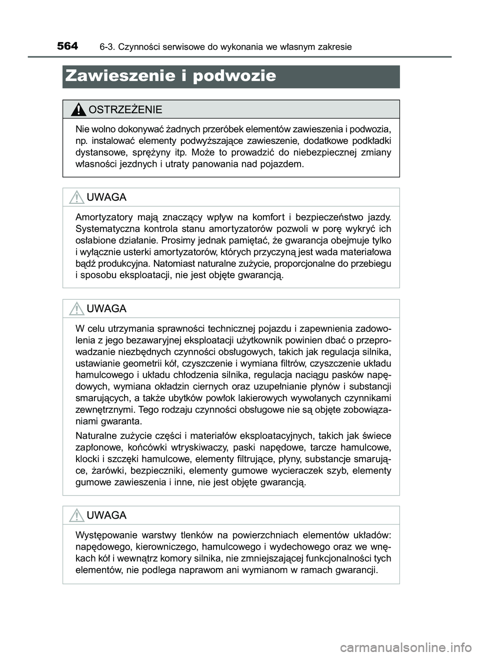 TOYOTA PRIUS 2022  Instrukcja obsługi (in Polish) 5646-3. CzynnoÊci serwisowe do wykonania we w∏asnym zakresie
Zawieszenie i podwozie
Nie wolno dokonywaç ˝adnych przeróbek elementów zawieszenia i podwozia,
np.  instalowaç  elementy  podwy˝sz
