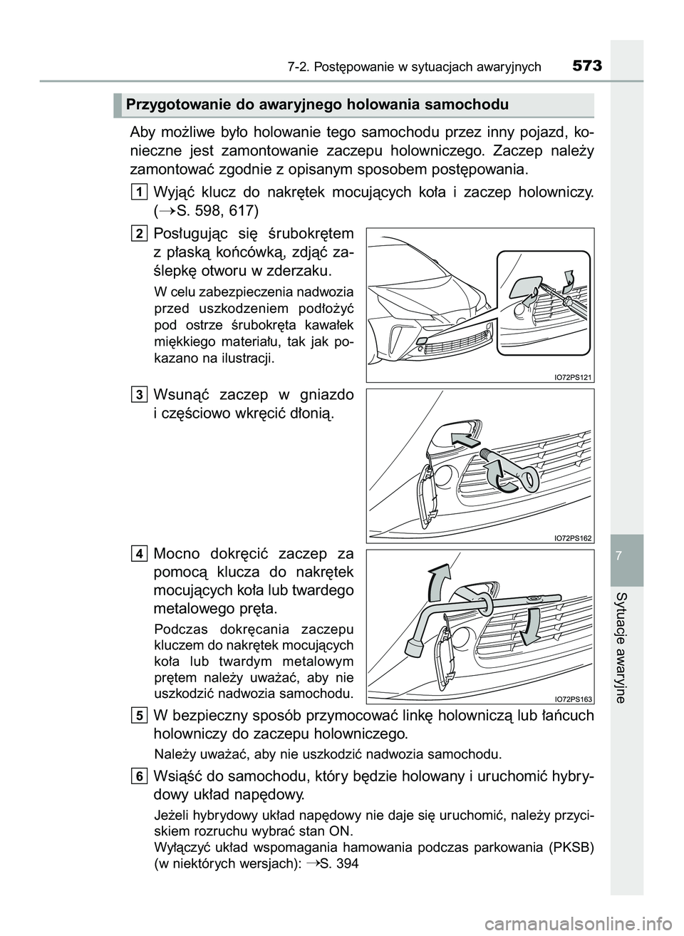 TOYOTA PRIUS 2022  Instrukcja obsługi (in Polish) Aby  mo˝liwe  by∏o  holowanie  tego  samochodu  przez  inny  pojazd,  ko-
nieczne  jest  zamontowanie  zaczepu  holowniczego.  Zaczep  nale˝y 
zamontowaç zgodnie z opisanym sposobem post´powania