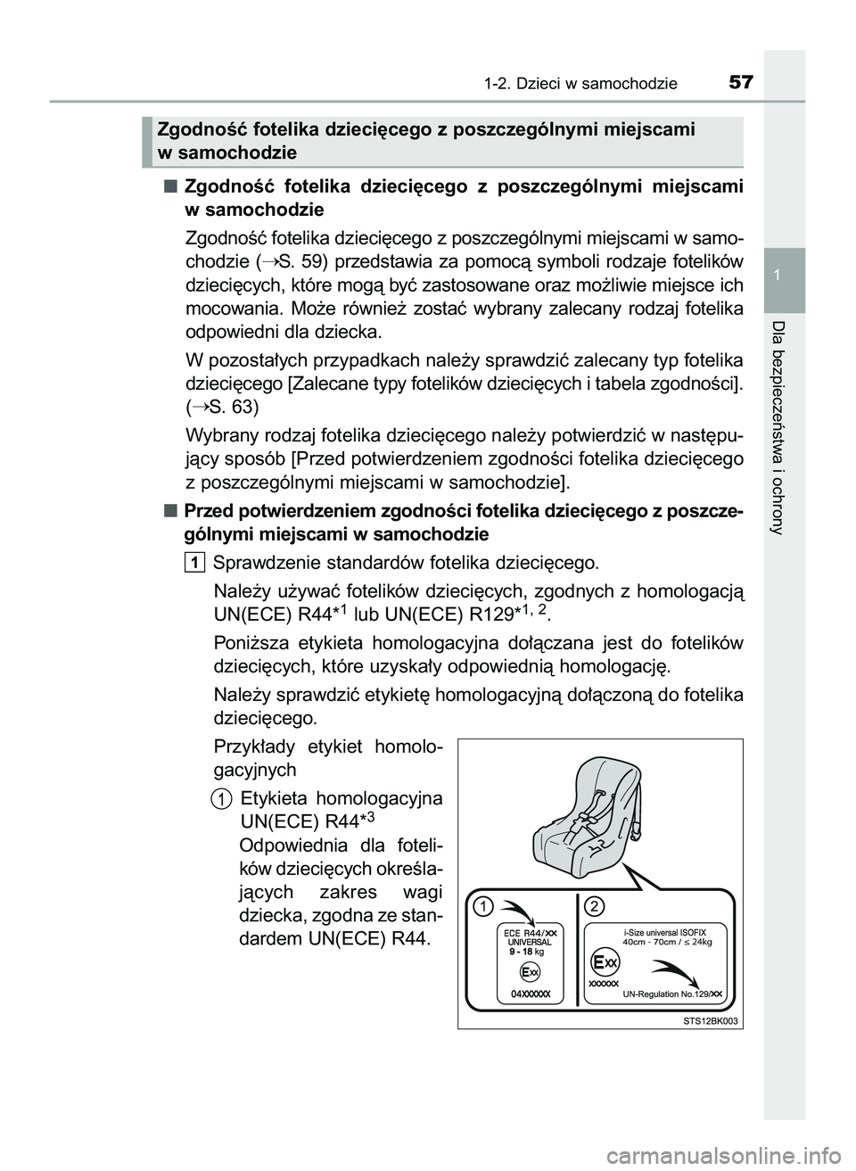 TOYOTA PRIUS 2022  Instrukcja obsługi (in Polish) ZgodnoÊç  fotelika  dzieci´cego  z poszczególnymi  miejscami
w samochodzie
ZgodnoÊç fotelika dzieci´cego z poszczególnymi miejscami w samo-
chodzie  (
S.  59)  przedstawia  za  pomocà  symbo