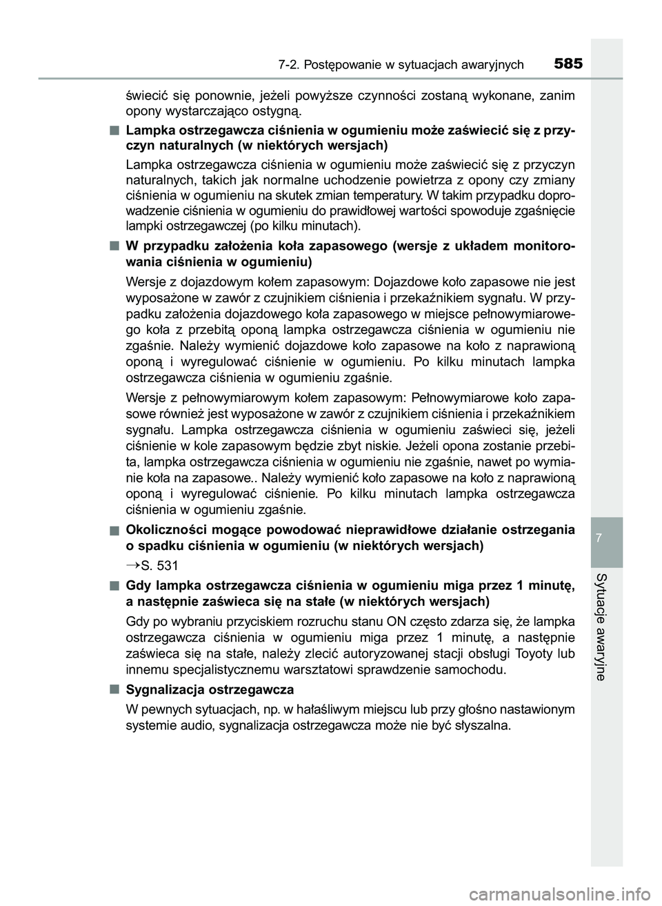 TOYOTA PRIUS 2022  Instrukcja obsługi (in Polish) Êwieciç  si´  ponownie,  je˝eli  powy˝sze  czynnoÊci  zostanà  wykonane,  zanim
opony wystarczajàco ostygnà.
Lampka ostrzegawcza ciÊnienia w ogumieniu mo˝e zaÊwieciç si´ z przy-
czyn nat