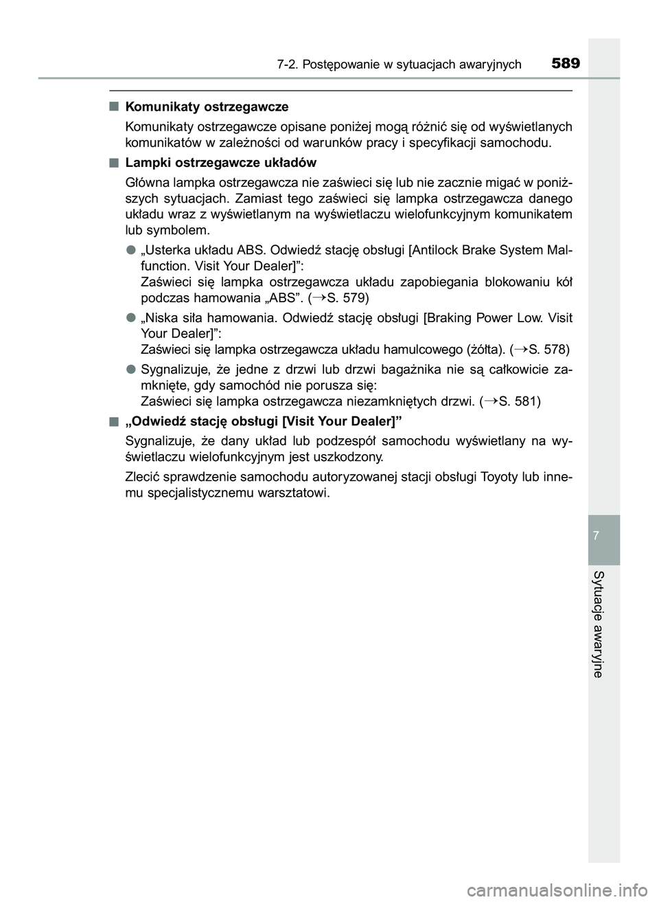 TOYOTA PRIUS 2022  Instrukcja obsługi (in Polish) Komunikaty ostrzegawcze
Komunikaty ostrzegawcze opisane poni˝ej mogà ró˝niç si´ od wyÊwietlanych
komunikatów w zale˝noÊci od warunków pracy i specyfikacji samochodu.
Lampki ostrzegawcze uk�