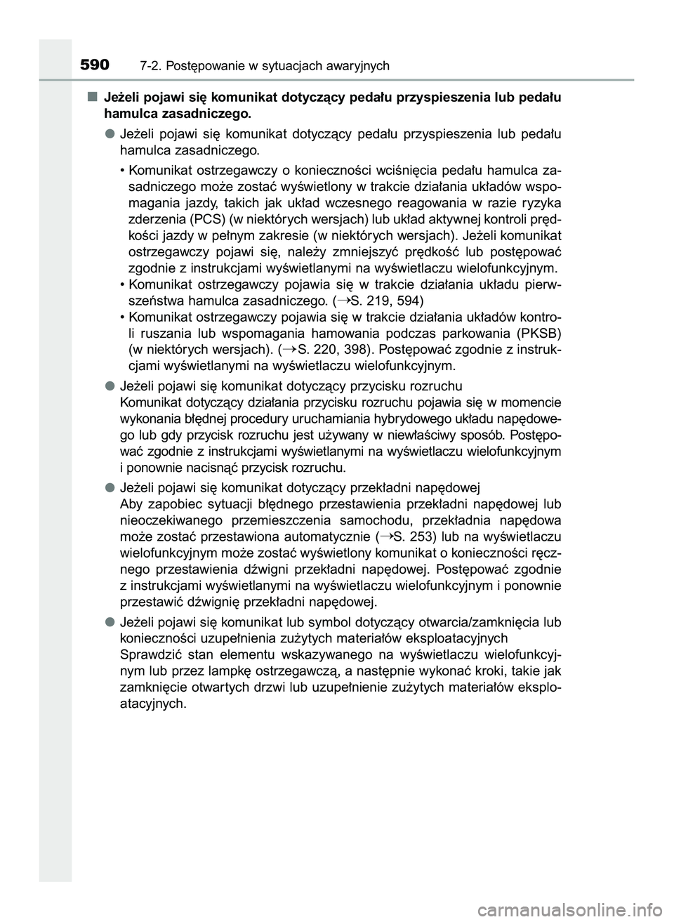 TOYOTA PRIUS 2022  Instrukcja obsługi (in Polish) Je˝eli pojawi si´ komunikat dotyczàcy peda∏u przyspieszenia lub peda∏u
hamulca zasadniczego.
Je˝eli  pojawi  si´  komunikat  dotyczàcy  peda∏u  przyspieszenia  lub  peda∏u
hamulca zasadn