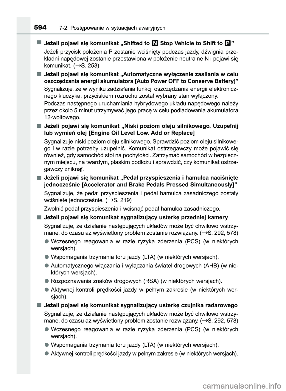 TOYOTA PRIUS 2022 Instrukcja obsługi (in Polish) Je˝eli pojawi si´ komunikat „Shifted to Stop Vehicle to Shift to ”
Je˝eli przycisk po∏o˝enia P zostanie wciÊni´ty podczas jazdy, dêwignia prze-
k∏adni nap´dowej zostanie przestawiona TOYOTA PRIUS 2022 Instrukcja obsługi (in Polish) Je˝eli pojawi si´ komunikat „Shifted to Stop Vehicle to Shift to ”
Je˝eli przycisk po∏o˝enia P zostanie wciÊni´ty podczas jazdy, dêwignia prze-
k∏adni nap´dowej zostanie przestawiona