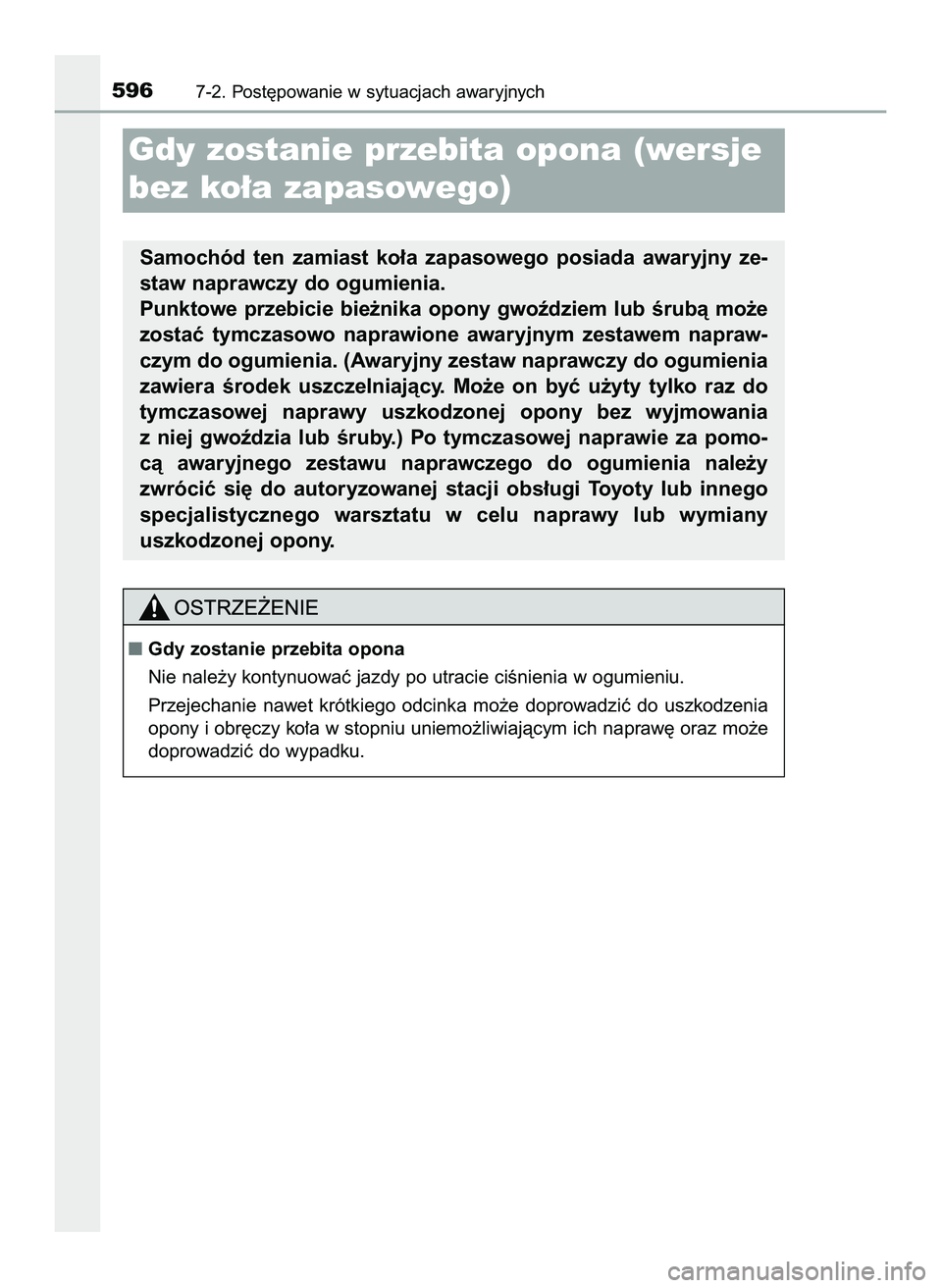 TOYOTA PRIUS 2022  Instrukcja obsługi (in Polish) 5967-2. Post´powanie w sytuacjach awaryjnych
Gdy zostanie przebita opona (wersje
bez ko∏a zapasowego)
Samochód  ten  zamiast  ko∏a  zapasowego  posiada  awaryjny  ze-
staw naprawczy do ogumienia