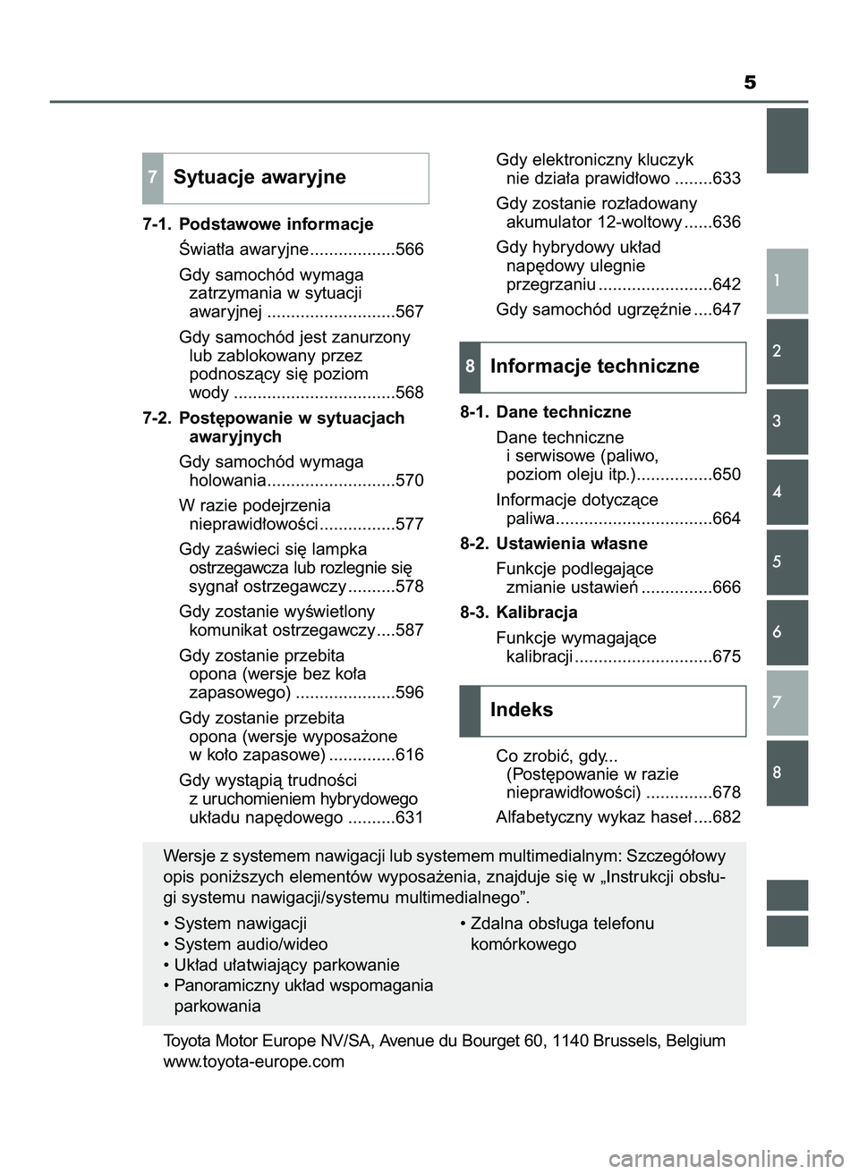 TOYOTA PRIUS 2022 Instrukcja obsługi (in Polish) 5
7-1. Podstawowe informacje
Âwiat∏a awaryjne ..................566
Gdy samochód wymaga
zatrzymania w sytuacji
awaryjnej ...........................567
Gdy samochód jest zanurzony
lub zablokowany TOYOTA PRIUS 2022 Instrukcja obsługi (in Polish) 5
7-1. Podstawowe informacje
Âwiat∏a awaryjne ..................566
Gdy samochód wymaga
zatrzymania w sytuacji
awaryjnej ...........................567
Gdy samochód jest zanurzony
lub zablokowany