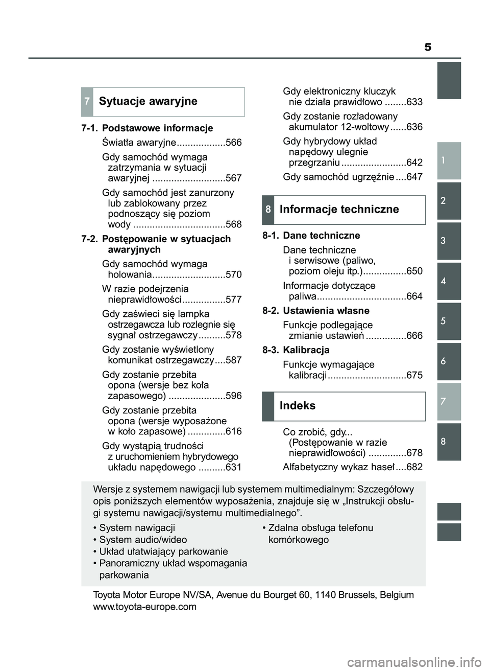 TOYOTA PRIUS 2022  Instrukcja obsługi (in Polish) 5
7-1. Podstawowe informacje
Âwiat∏a awaryjne ..................566
Gdy samochód wymaga
zatrzymania w sytuacji
awaryjnej ...........................567
Gdy samochód jest zanurzony
lub zablokowany