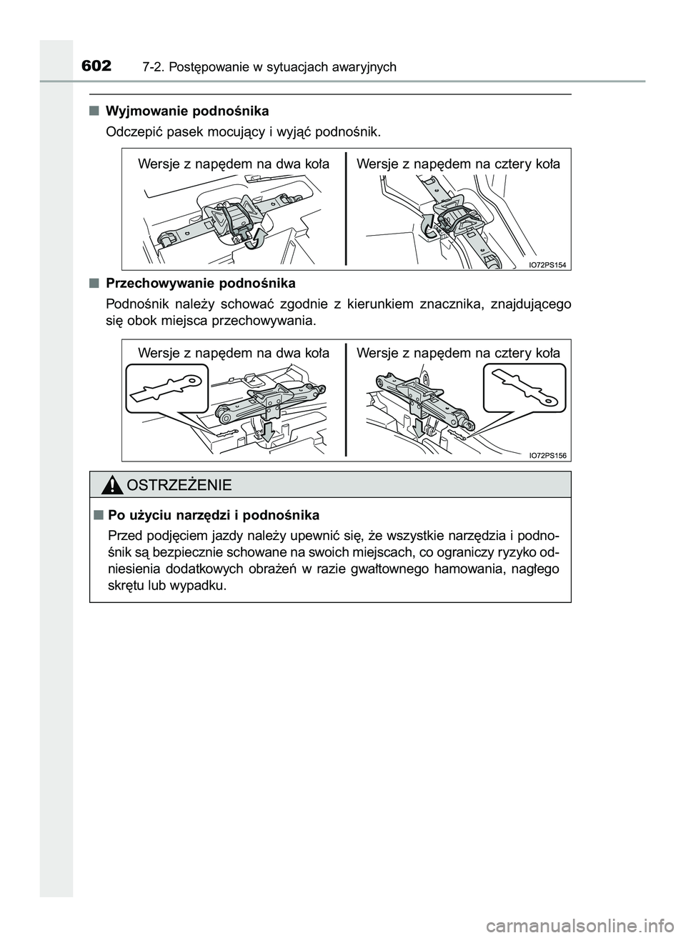 TOYOTA PRIUS 2022  Instrukcja obsługi (in Polish) Wyjmowanie podnoÊnika
Odczepiç pasek mocujàcy i wyjàç podnoÊnik.
Przechowywanie podnoÊnika
PodnoÊnik  nale˝y  schowaç  zgodnie  z kierunkiem  znacznika,  znajdujàcego
si´ obok miejsca prze