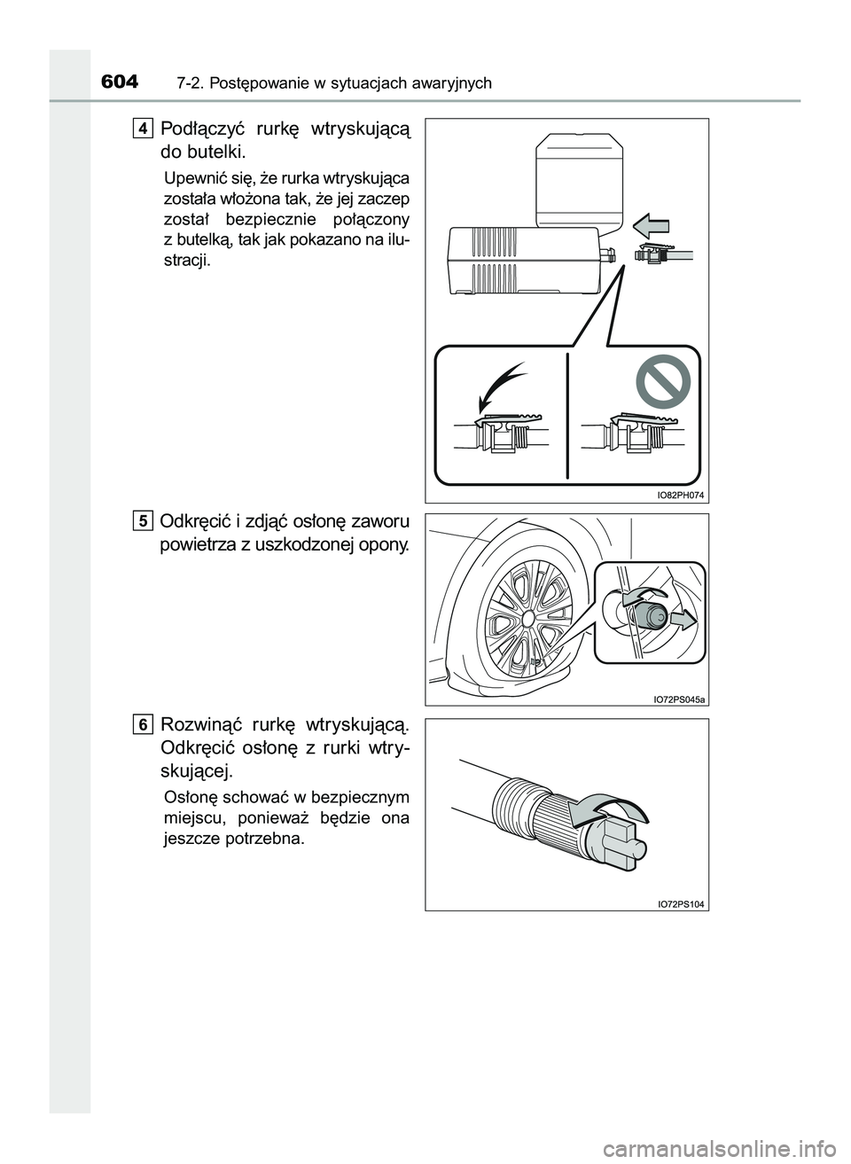 TOYOTA PRIUS 2022  Instrukcja obsługi (in Polish) Pod∏àczyç  rurk´  wtryskujàcà
do butelki.
Upewniç si´, ˝e rurka wtryskujàca
zosta∏a w∏o˝ona tak, ˝e jej zaczep
zosta∏  bezpiecznie  po∏àczony
z butelkà, tak jak pokazano na ilu-