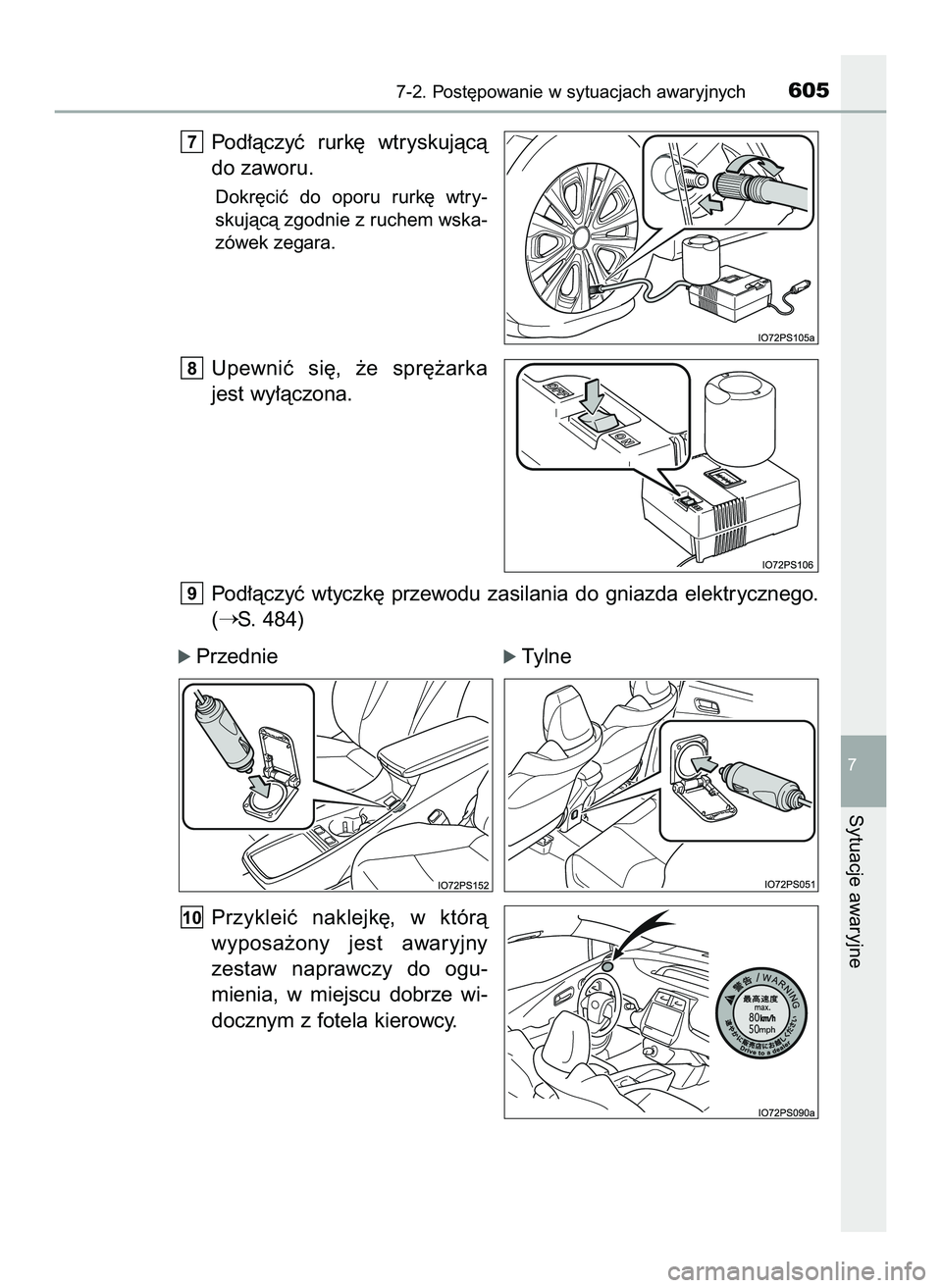 TOYOTA PRIUS 2022  Instrukcja obsługi (in Polish) Pod∏àczyç  rurk´  wtryskujàcà
do zaworu.
Dokr´ciç  do  oporu  rurk´  wtry-
skujàcà zgodnie z ruchem wska-
zówek zegara.
Upewniç  si´,  ˝e  spr´˝arka
jest wy∏àczona.
Pod∏àczyç 