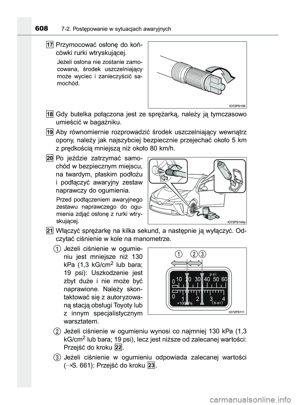 TOYOTA PRIUS 2022  Instrukcja obsługi (in Polish) Przymocowaç  os∏on´  do  koƒ-
cówki rurki wtryskujàcej.
Je˝eli os∏ona nie zostanie zamo-
cowana,  Êrodek  uszczelniajàcy
mo˝e  wyciec  i zanieczyÊciç  sa-
mochód.
Gdy  butelka  po∏à