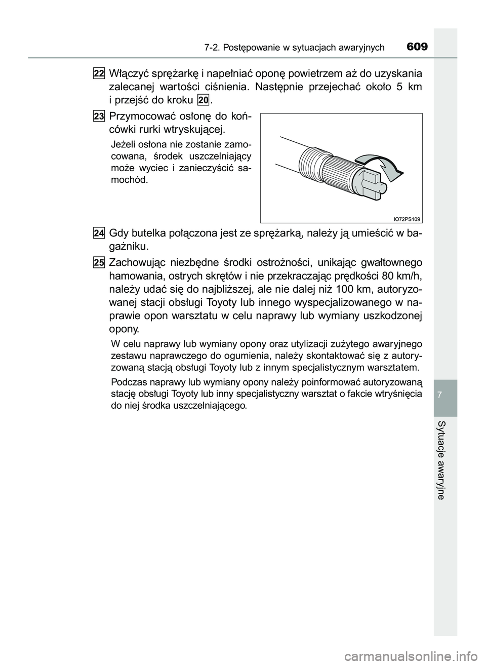 TOYOTA PRIUS 2022  Instrukcja obsługi (in Polish) W∏àczyç spr´˝ark´ i nape∏niaç opon´ powietrzem a˝ do uzyskania
zalecanej  war toÊci  ciÊnienia.  Nast´pnie  przejechaç  oko∏o  5  km
i przejÊç do kroku  .
Przymocowaç  os∏on´  
