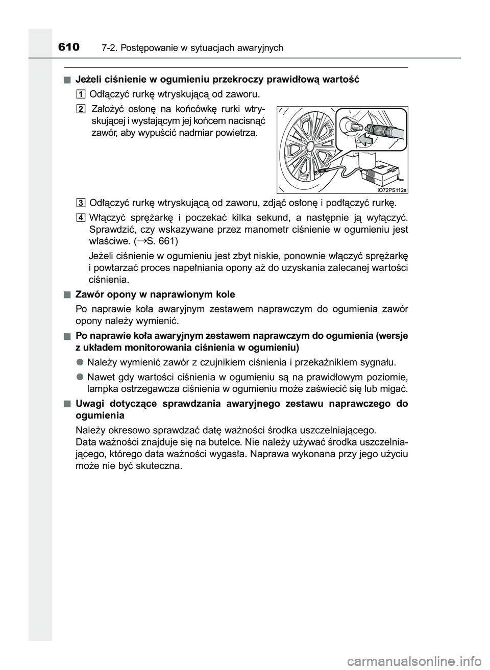 TOYOTA PRIUS 2022  Instrukcja obsługi (in Polish) Je˝eli ciÊnienie w ogumieniu przekroczy prawid∏owà wartoÊç
Od∏àczyç rurk´ wtryskujàcà od zaworu.
Za∏o˝yç  os∏on´  na  koƒcówk´  rurki  wtry-
skujàcej i wystajàcym jej koƒcem