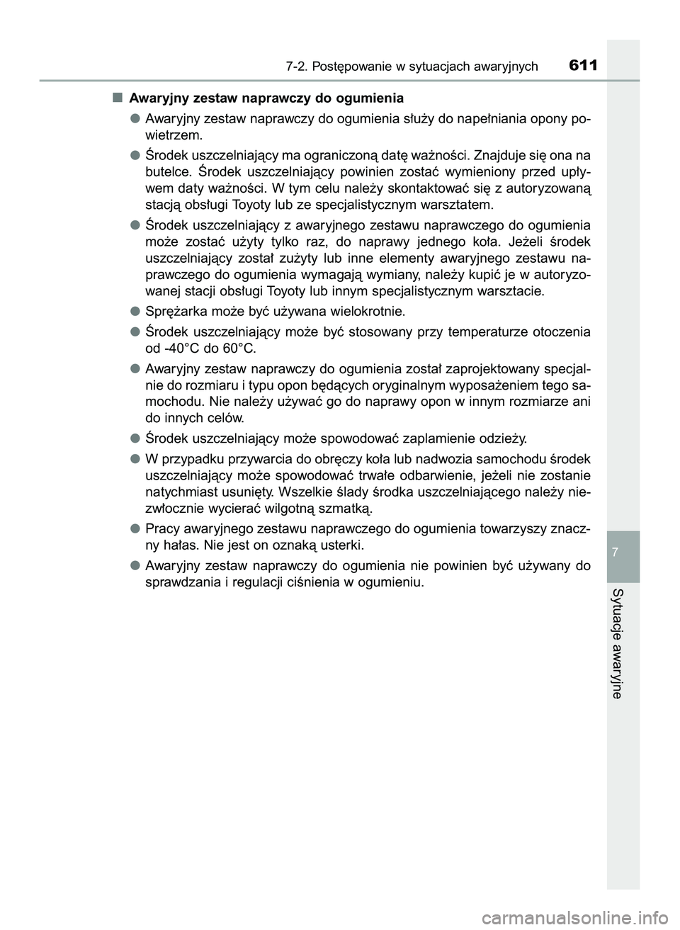 TOYOTA PRIUS 2022  Instrukcja obsługi (in Polish) Awaryjny zestaw naprawczy do ogumienia
Awaryjny zestaw naprawczy do ogumienia s∏u˝y do nape∏niania opony po-
wietrzem.
Ârodek uszczelniajàcy ma ograniczonà dat´ wa˝noÊci. Znajduje si´ ona 