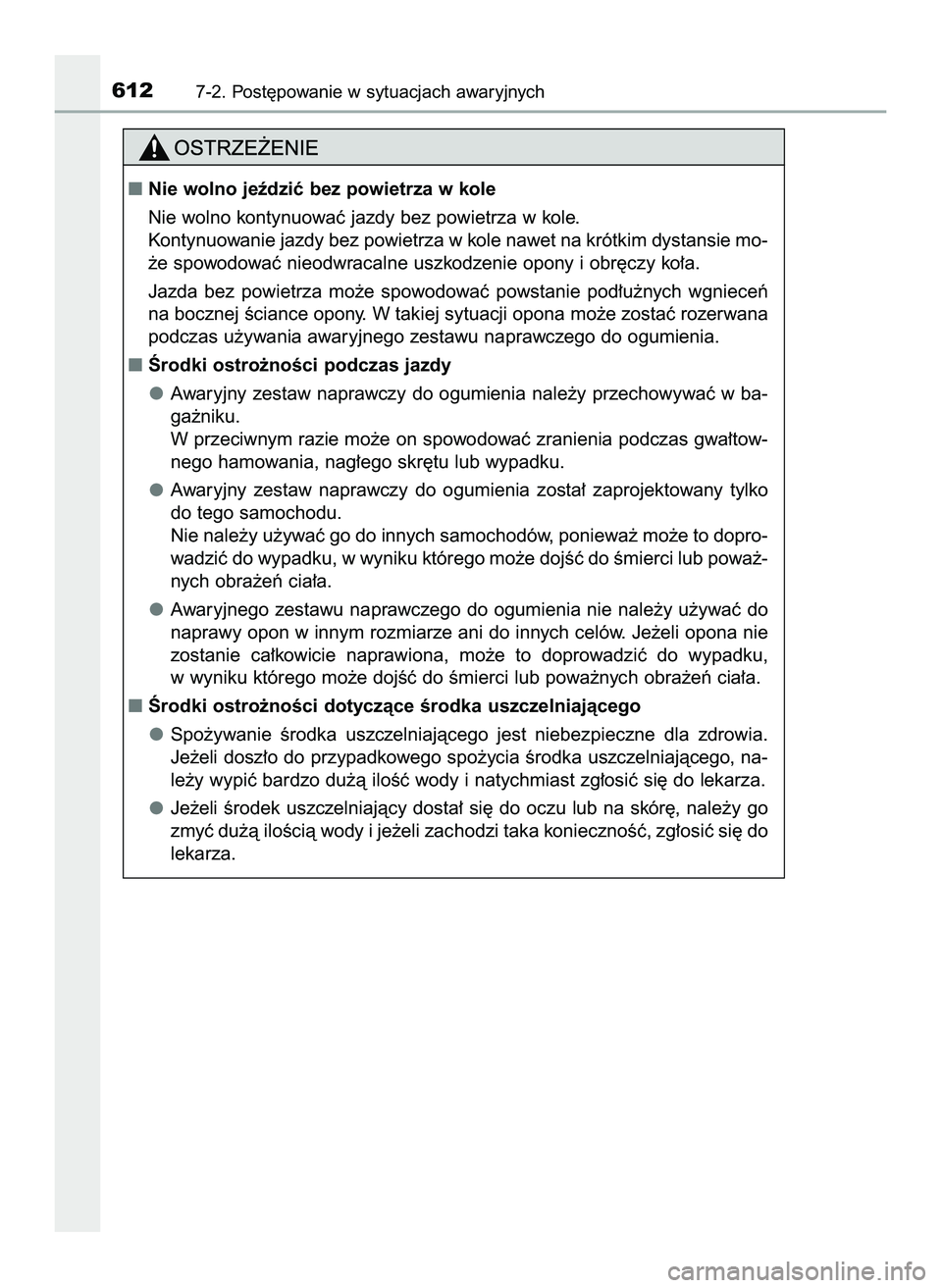 TOYOTA PRIUS 2022  Instrukcja obsługi (in Polish) 6127-2. Post´powanie w sytuacjach awaryjnych
Nie wolno jeêdziç bez powietrza w kole
Nie wolno kontynuowaç jazdy bez powietrza w kole.
Kontynuowanie jazdy bez powietrza w kole nawet na krótkim dy